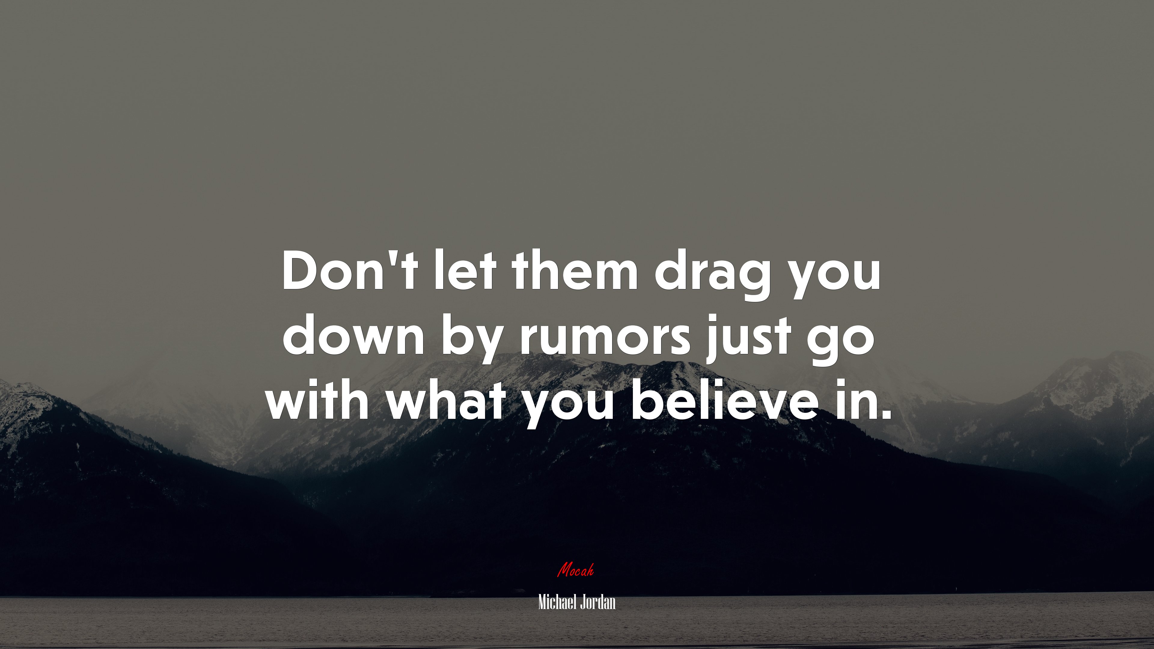 Don’t let them drag you down by rumors just go with what you believe in. | Michael Jordan quote HD Wallpaper