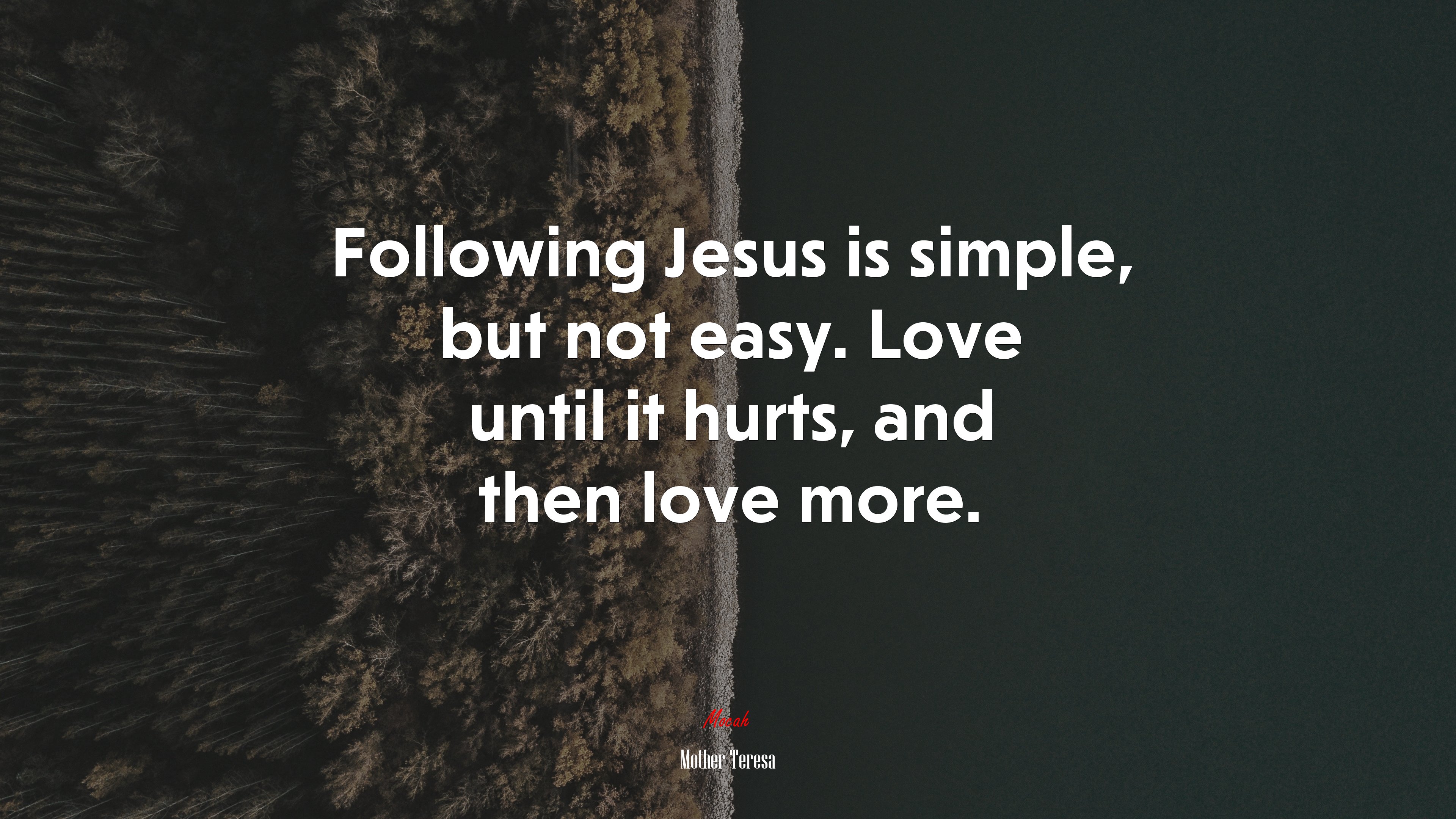 Following Jesus is simple, but not easy. Love until it hurts, and then love more. | Mother Teresa quote HD Wallpaper