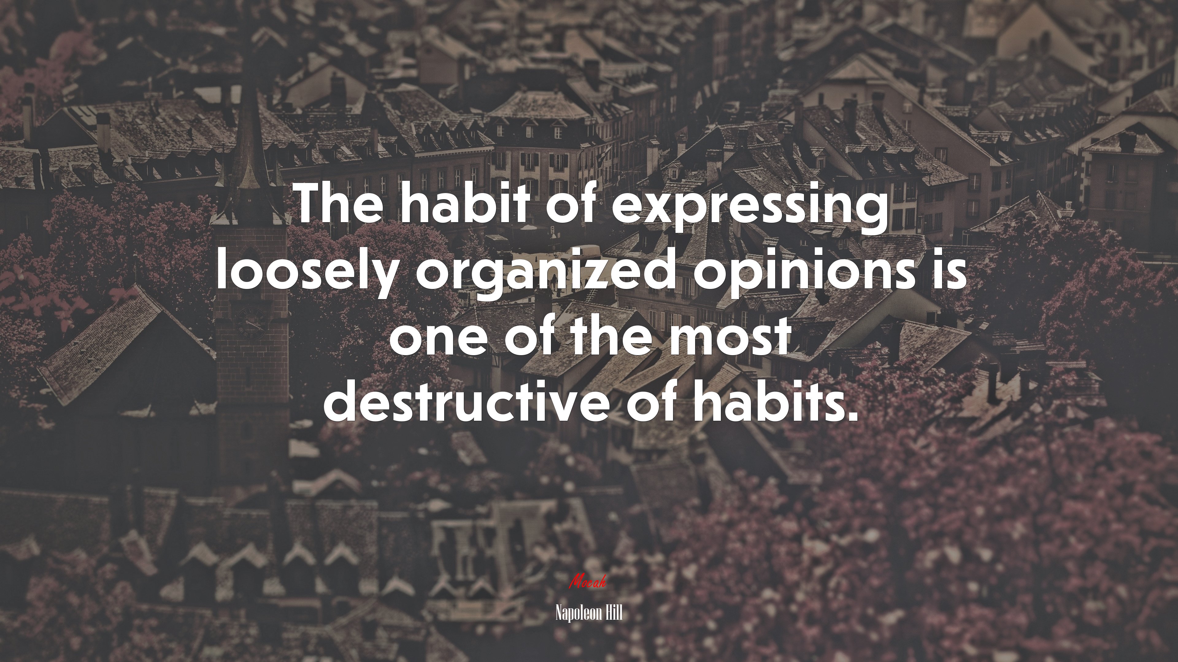 The habit of expressing loosely organized opinions is one of the most destructive of habits. | Napoleon Hill quote HD Wallpaper