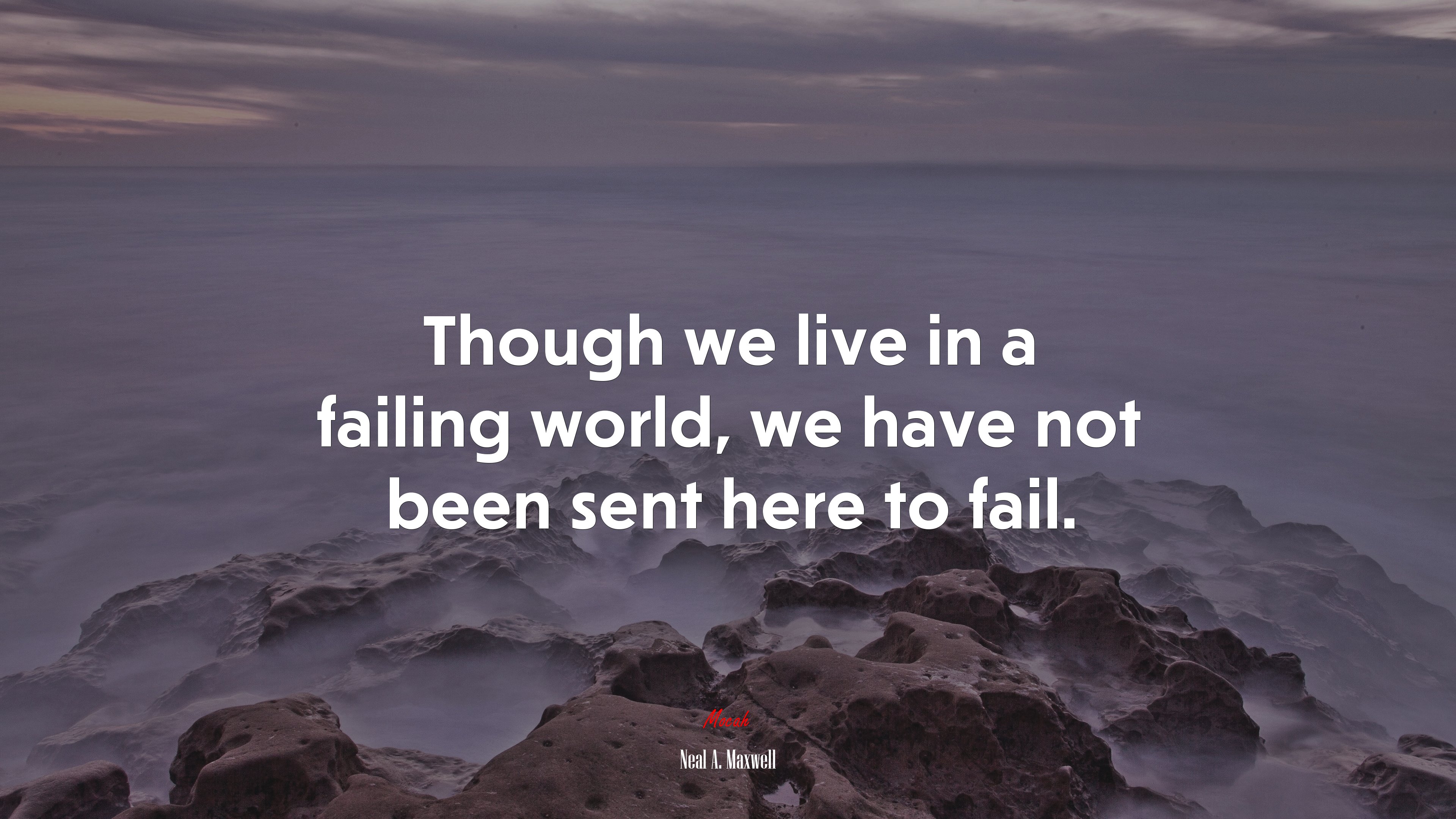 Though we live in a failing world, we have not been sent here to fail. | Neal A. Maxwell quote HD Wallpaper
