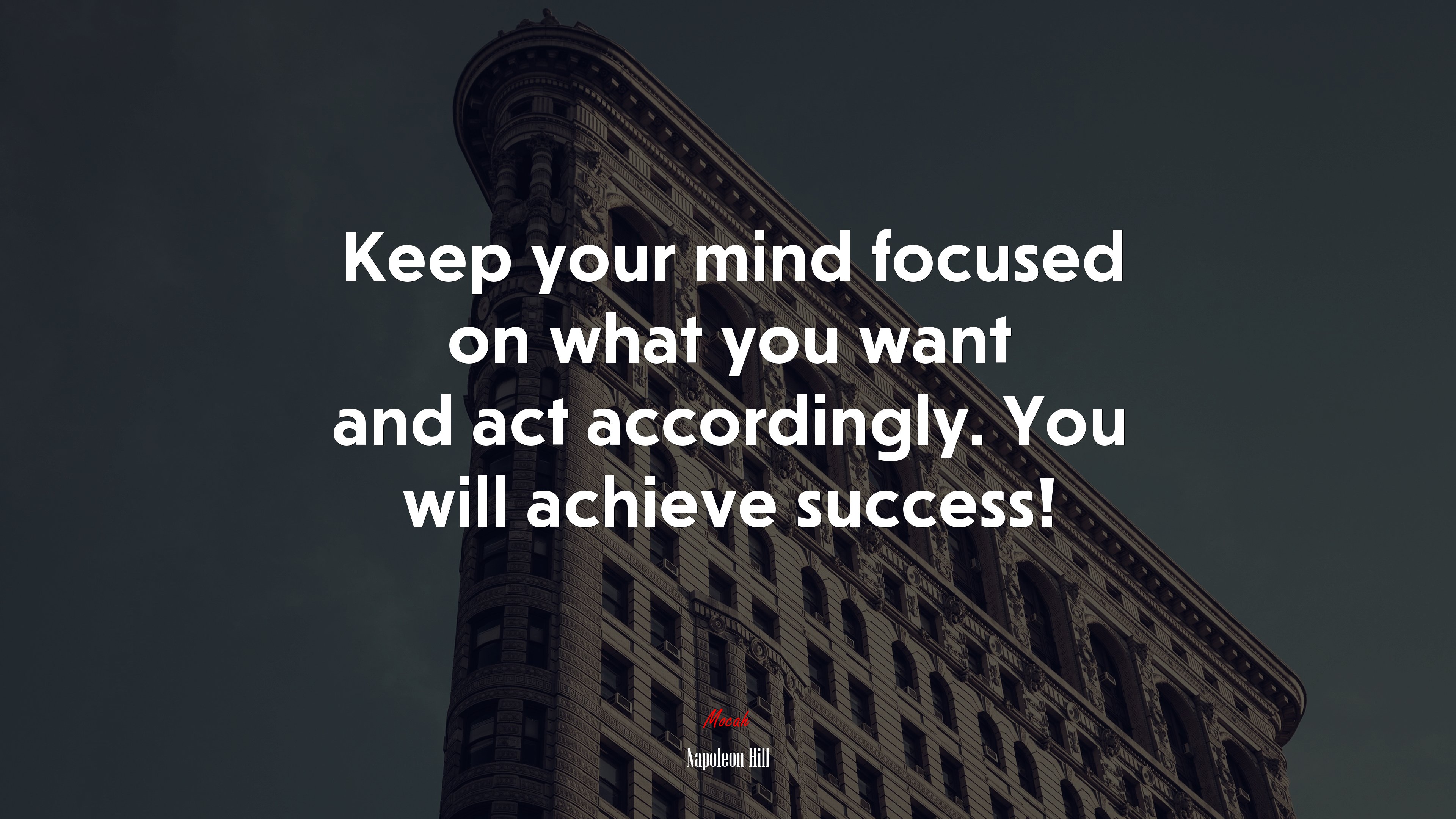 Keep your mind focused on what you want and act accordingly. You will achieve success! | Napoleon Hill quote HD Wallpaper