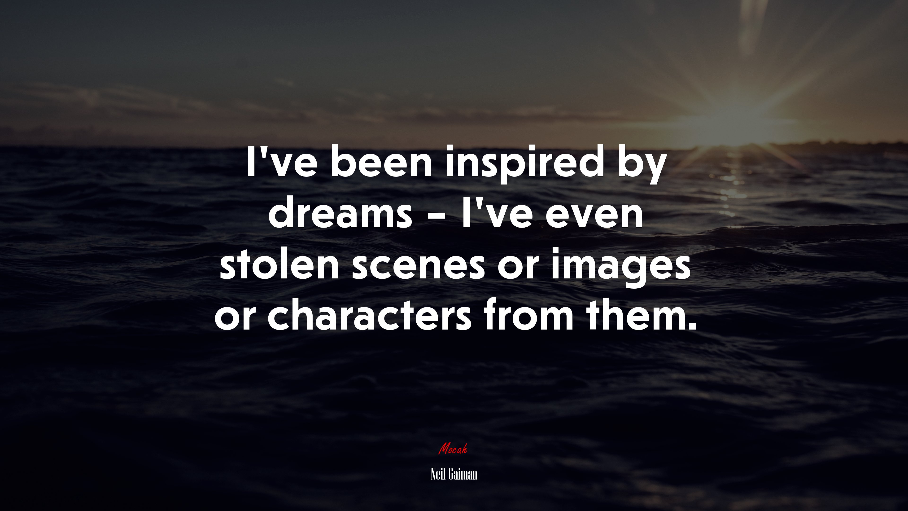 I’ve been inspired by dreams – I’ve even stolen scenes or images or characters from them. | Neil Gaiman quote HD Wallpaper