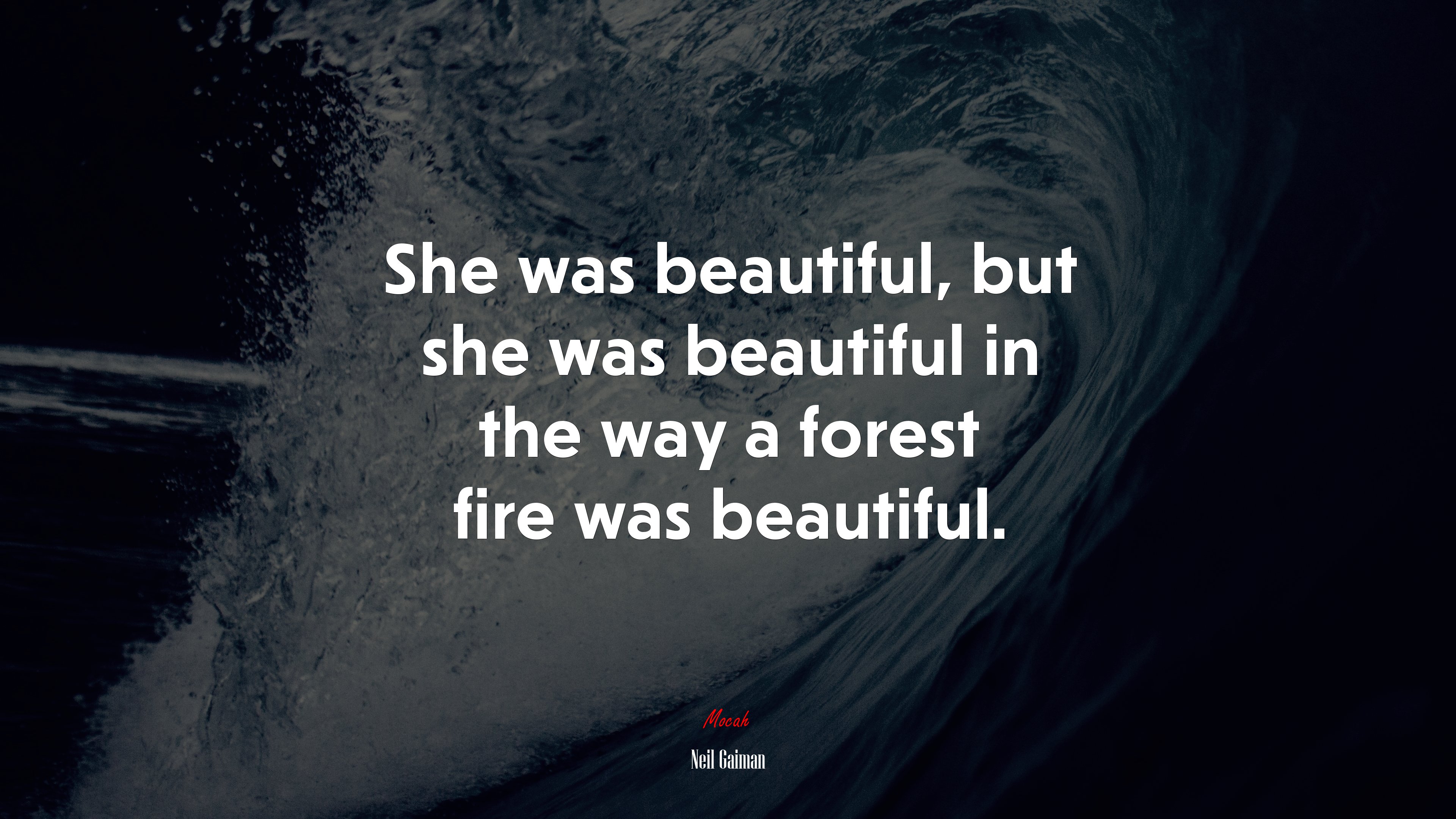 She was beautiful, but she was beautiful in the way a forest fire was beautiful. | Neil Gaiman quote HD Wallpaper