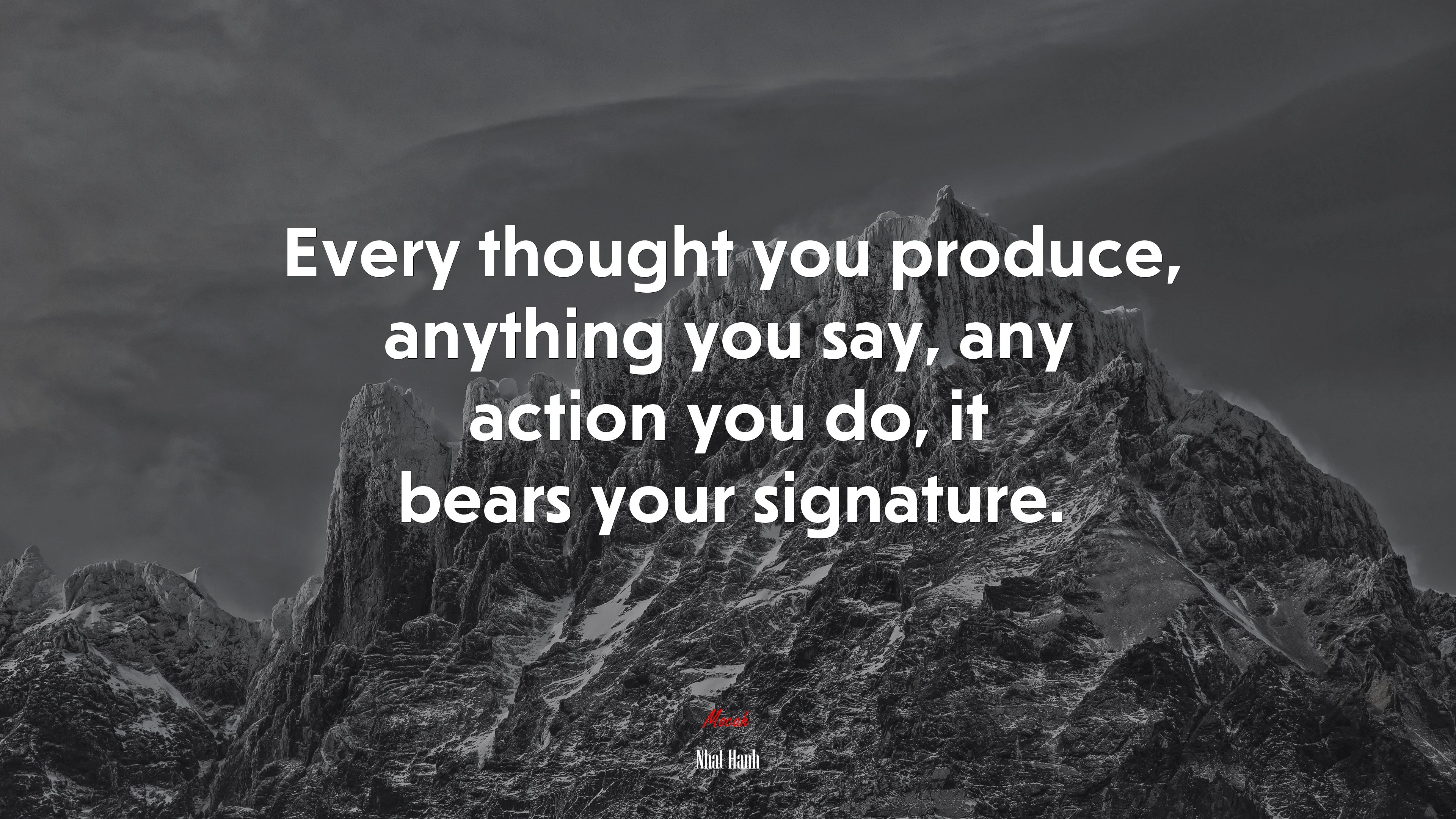 Every thought you produce, anything you say, any action you do, it bears your signature. | Nhat Hanh quote HD Wallpaper