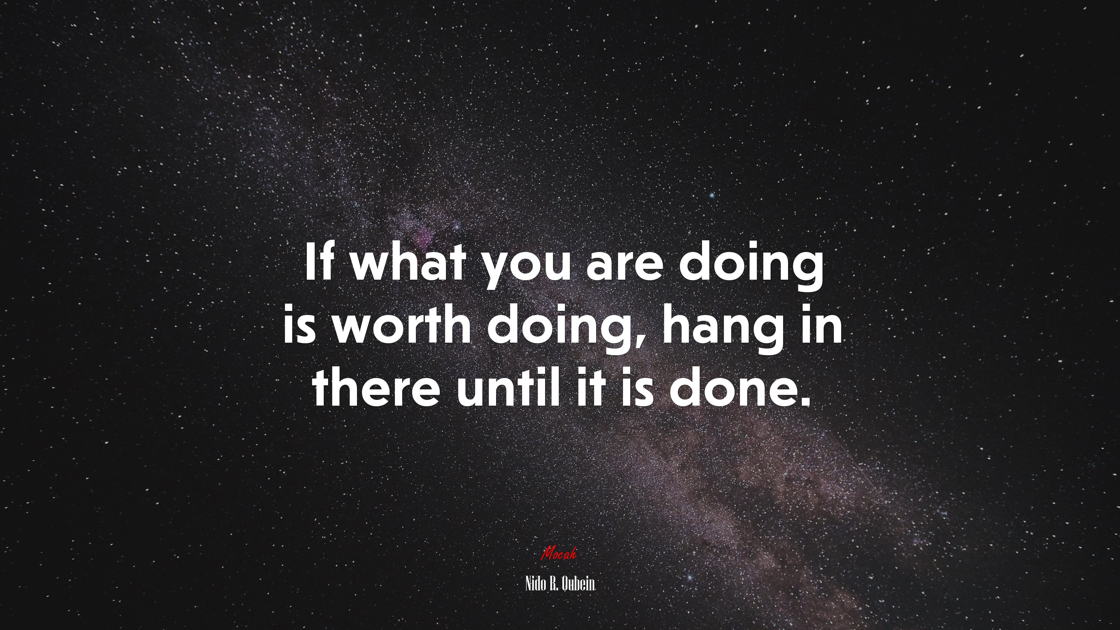 If what you are doing is worth doing, hang in there until it is done. | Nido R. Qubein quote HD Wallpaper