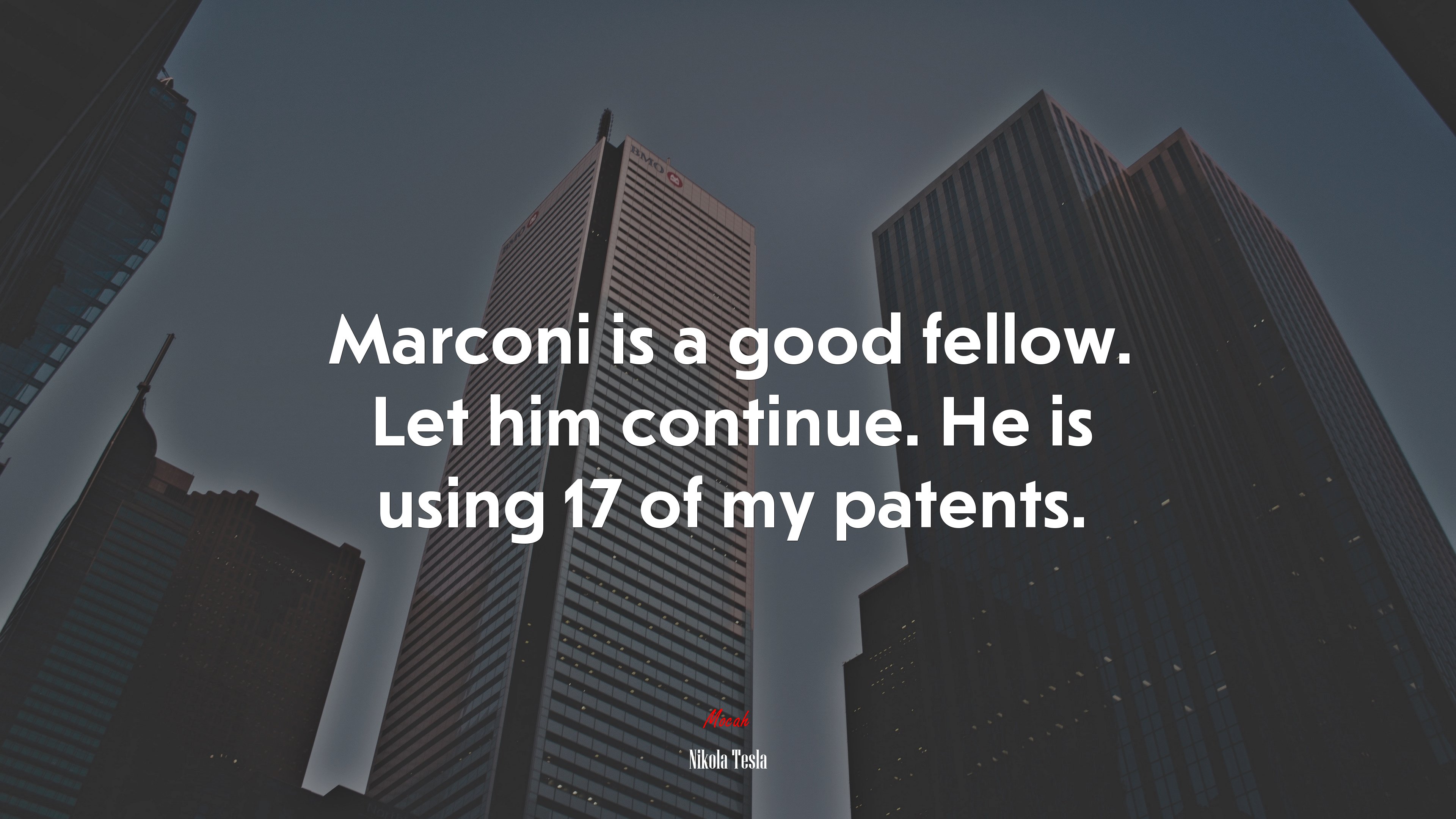Marconi is a good fellow. Let him continue. He is using 17 of my patents. | Nikola Tesla quote HD Wallpaper