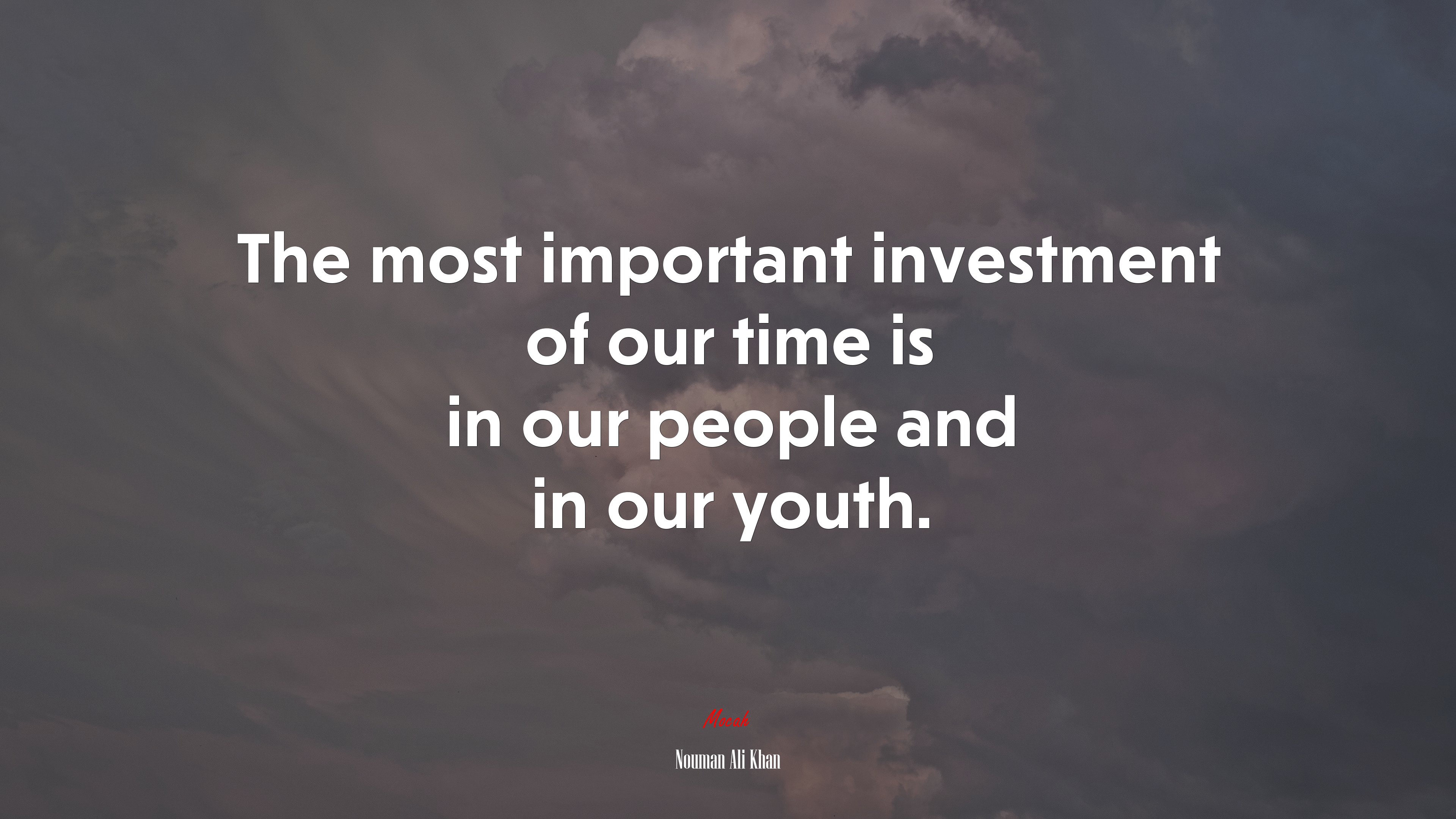 The most important investment of our time is in our people and in our youth. | Nouman Ali Khan quote HD Wallpaper