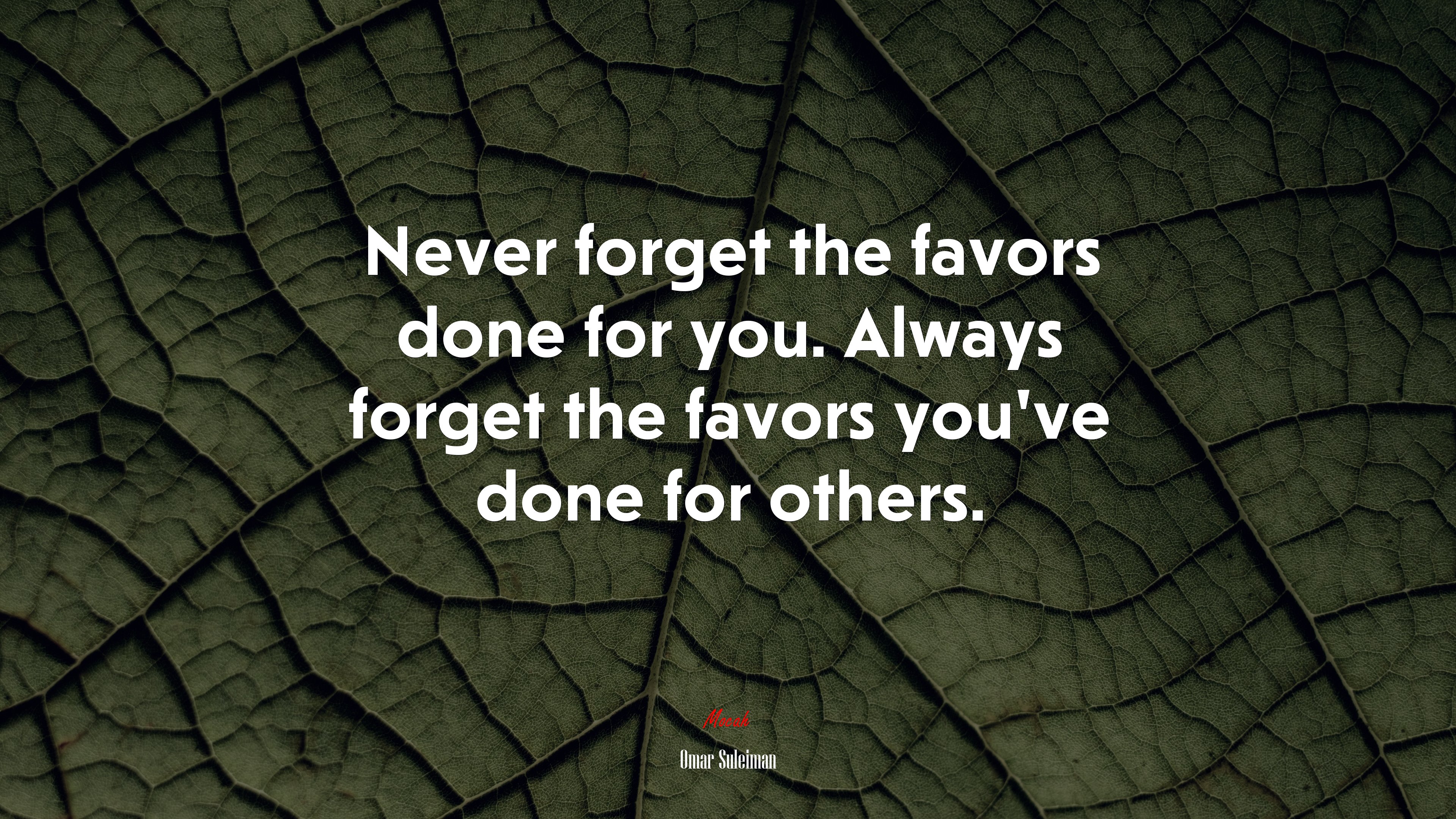Never forget the favors done for you. Always forget the favors you’ve done for others. | Omar Suleiman quote HD Wallpaper