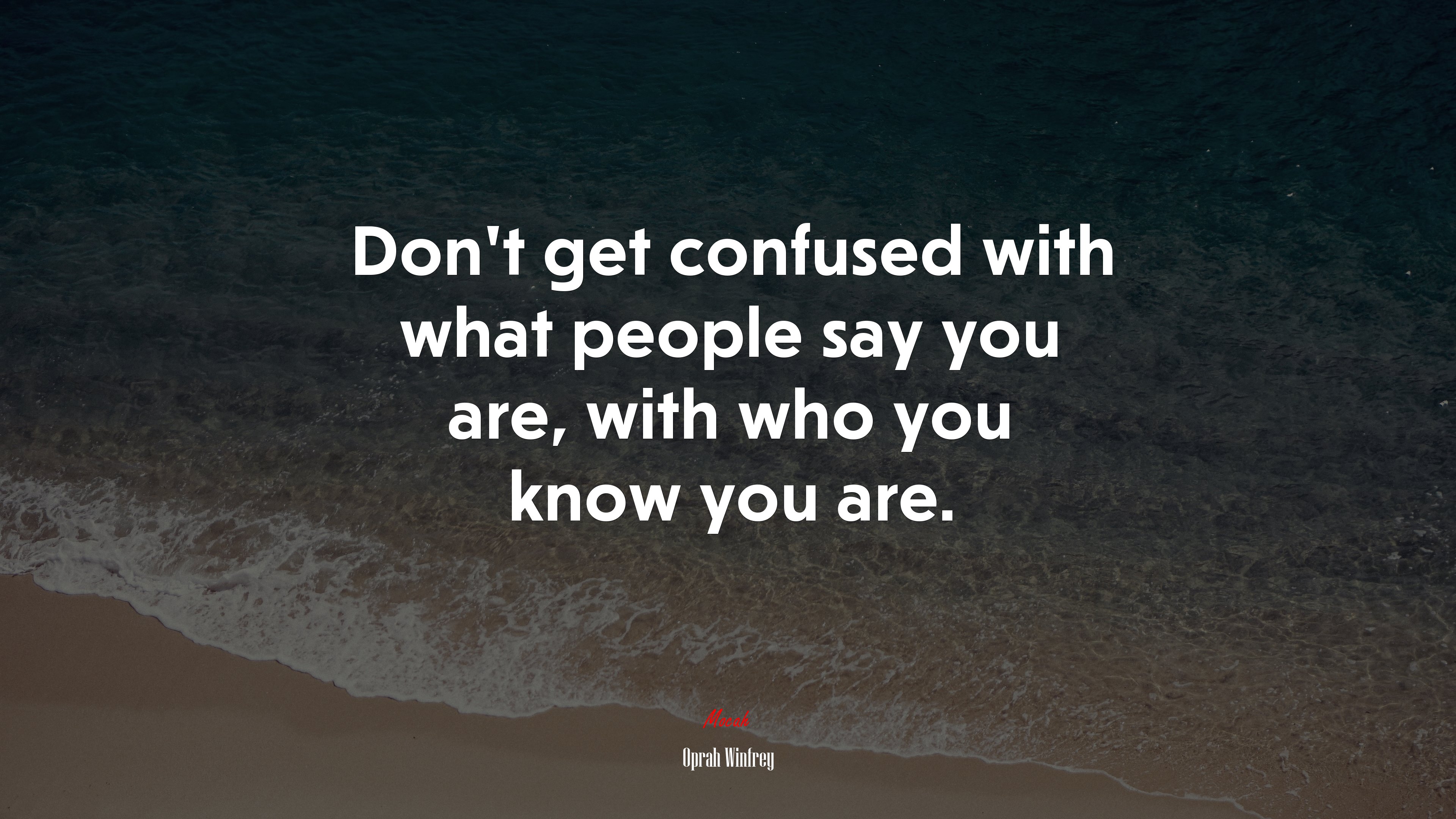 Don’t get confused with what people say you are, with who you know you are. | Oprah Winfrey quote HD Wallpaper