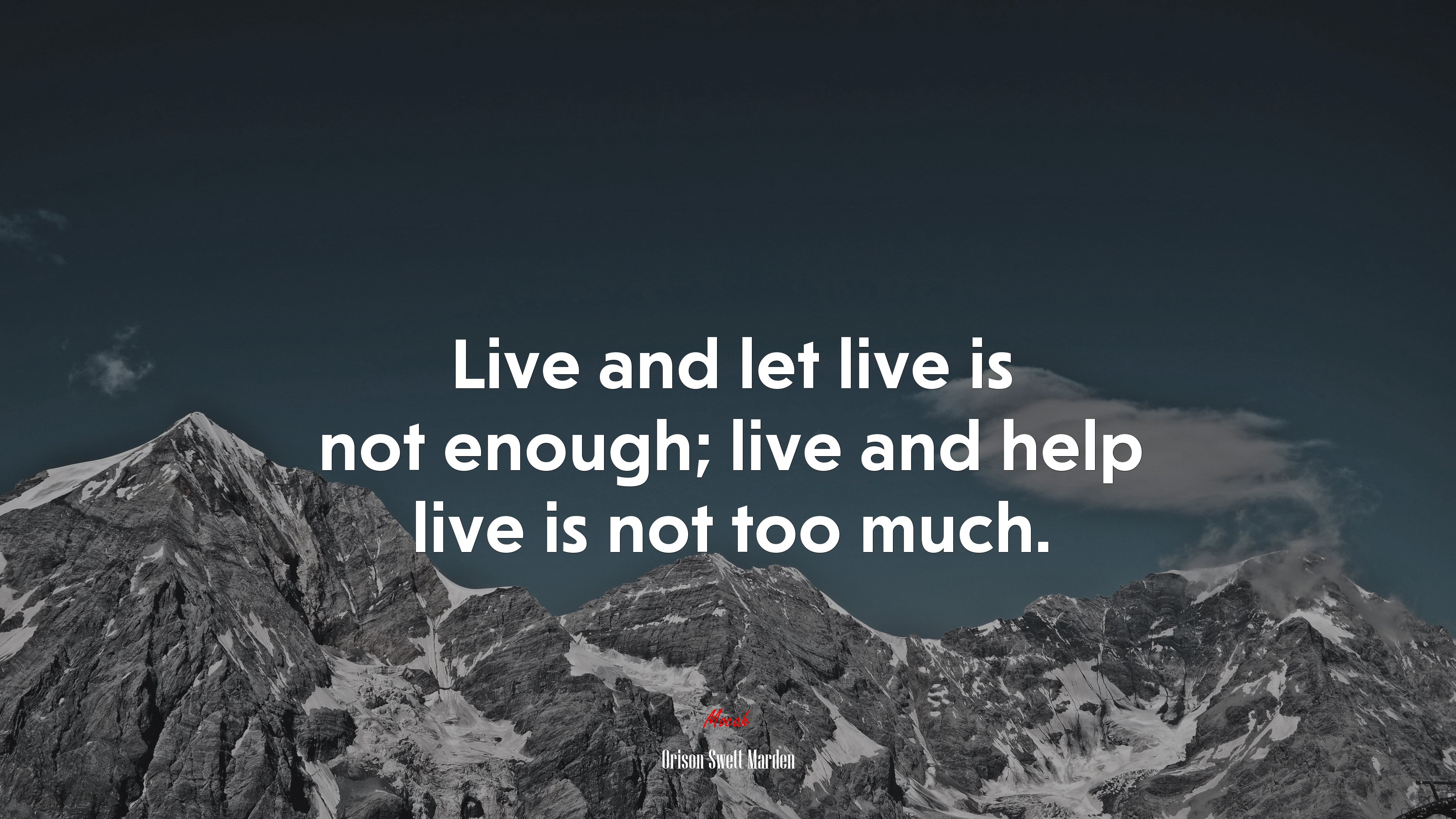 Live and let live is not enough; live and help live is not too much. | Orison Swett Marden quote HD Wallpaper