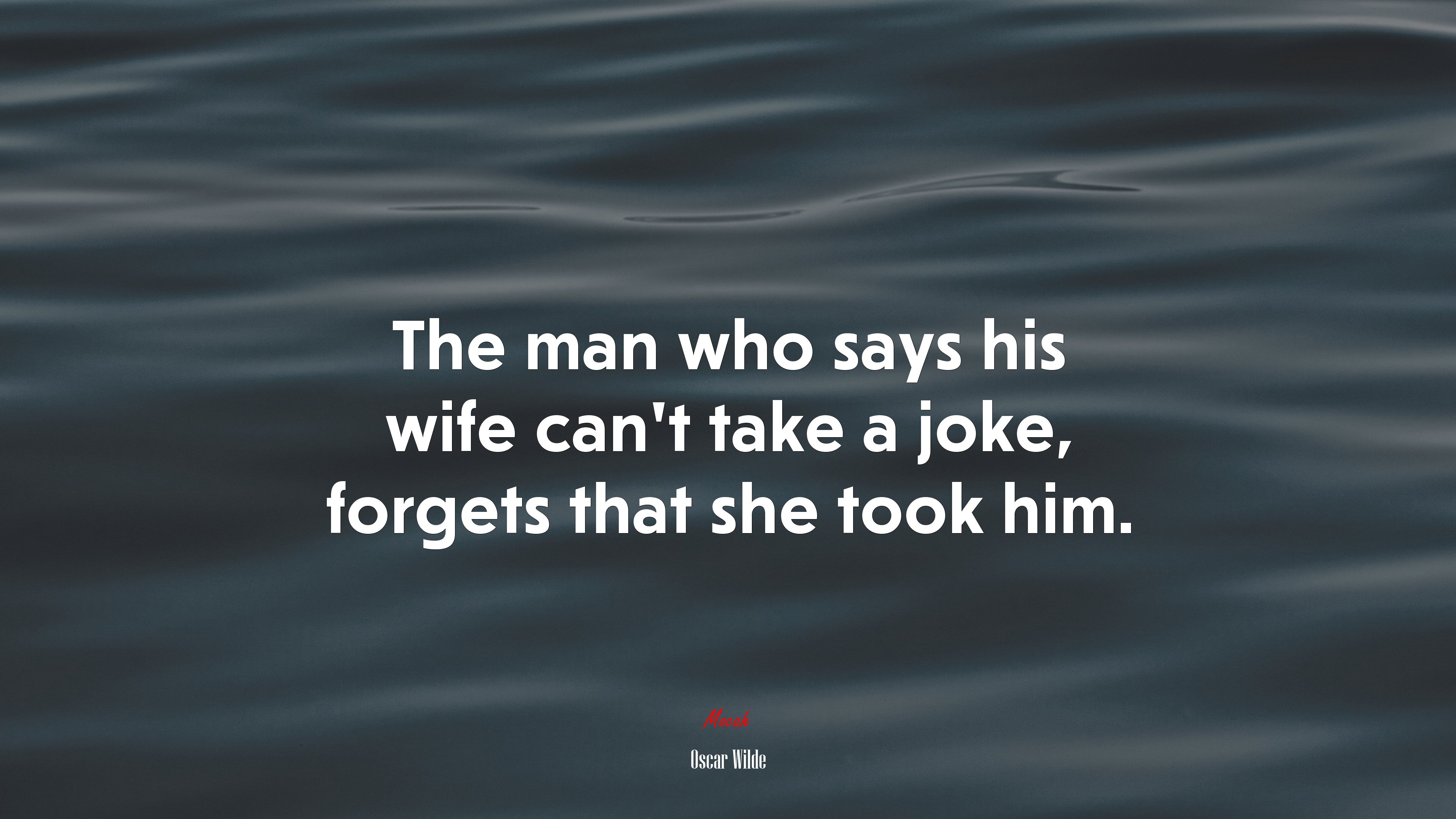 The man who says his wife can’t take a joke, forgets that she took him. | Oscar Wilde quote HD Wallpaper
