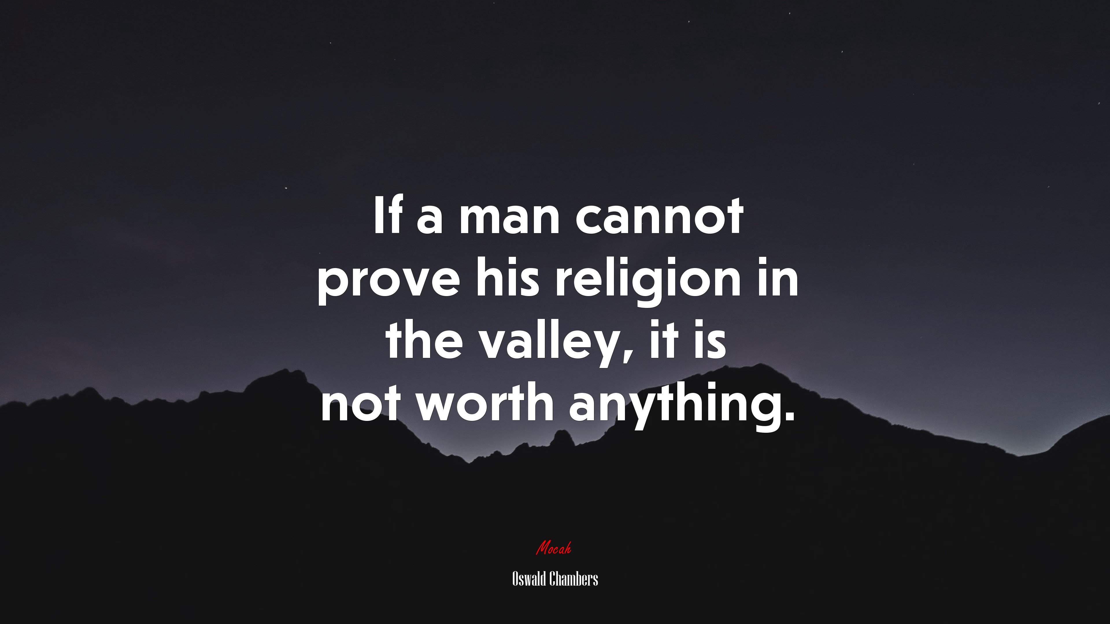 If a man cannot prove his religion in the valley, it is not worth anything. | Oswald Chambers quote HD Wallpaper