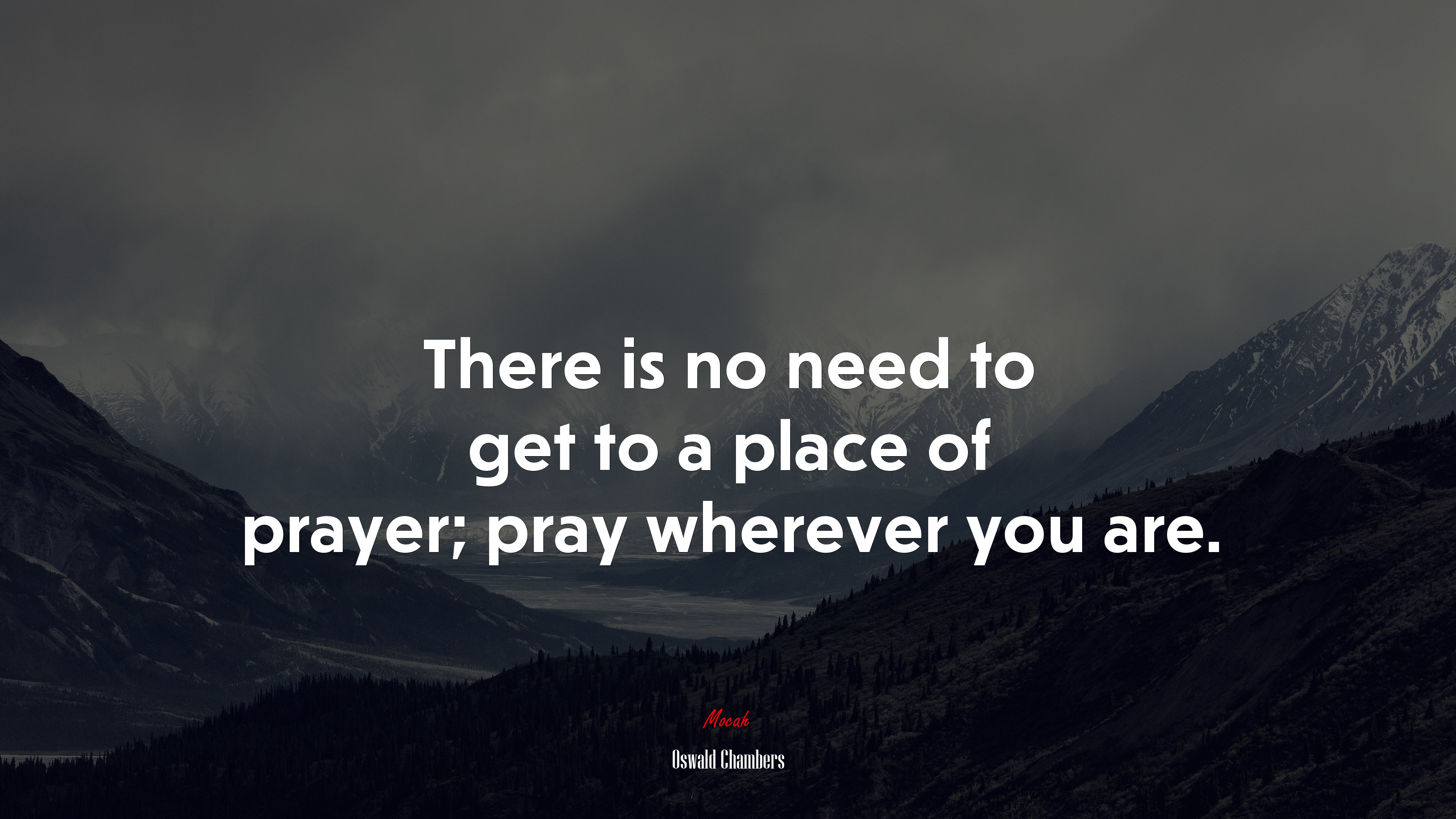 There is no need to get to a place of prayer; pray wherever you are. | Oswald Chambers quote HD Wallpaper