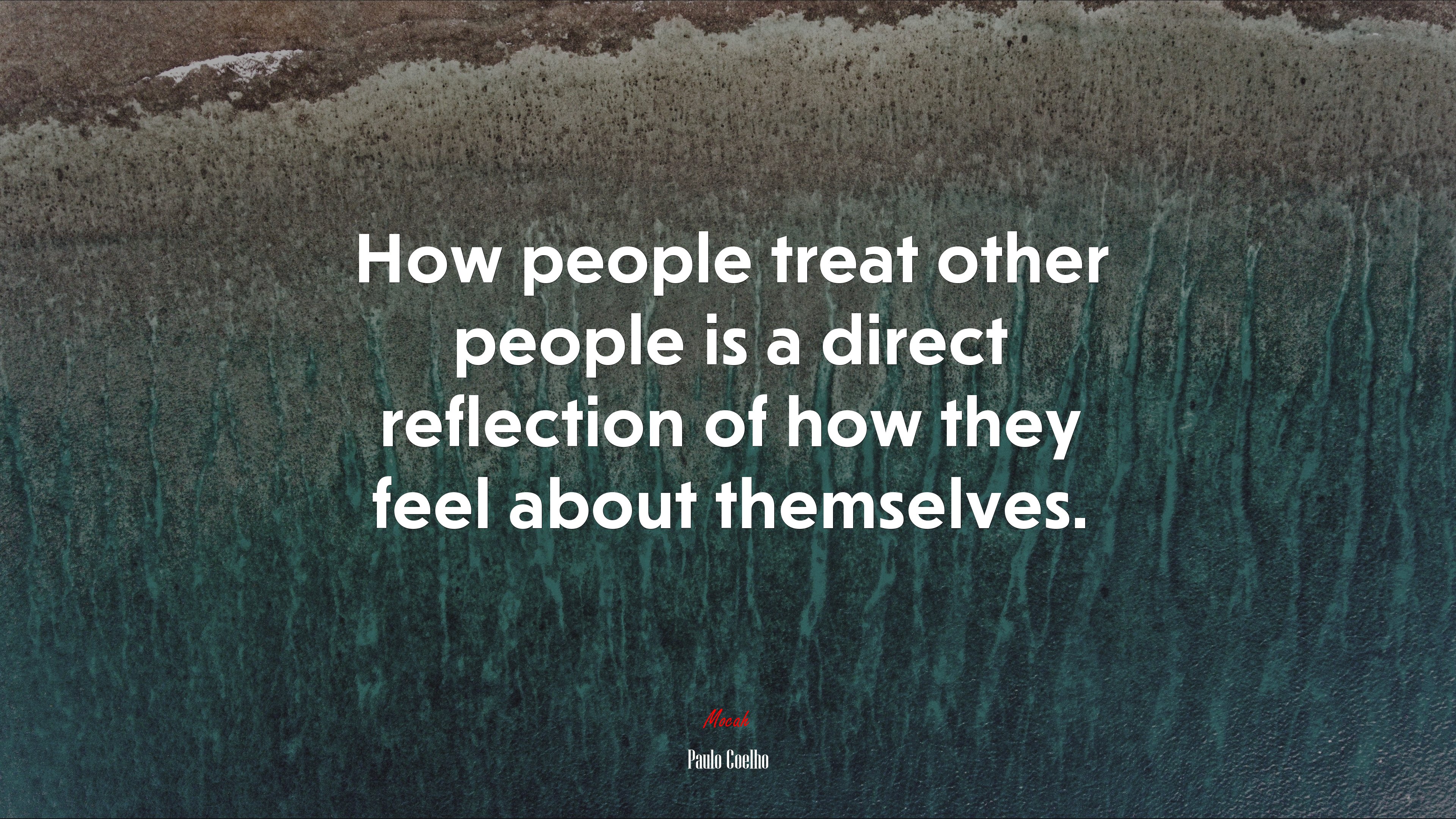 How people treat other people is a direct reflection of how they feel about themselves. | Paulo Coelho quote HD Wallpaper