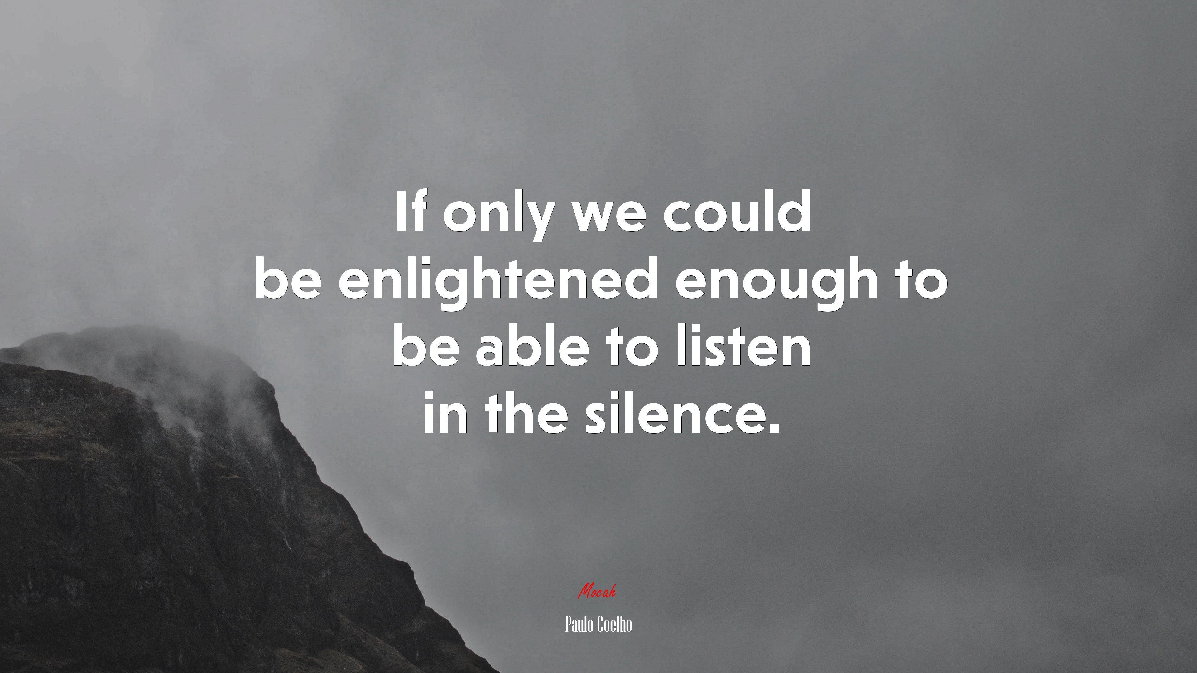 If only we could be enlightened enough to be able to listen in the silence. | Paulo Coelho quote HD Wallpaper