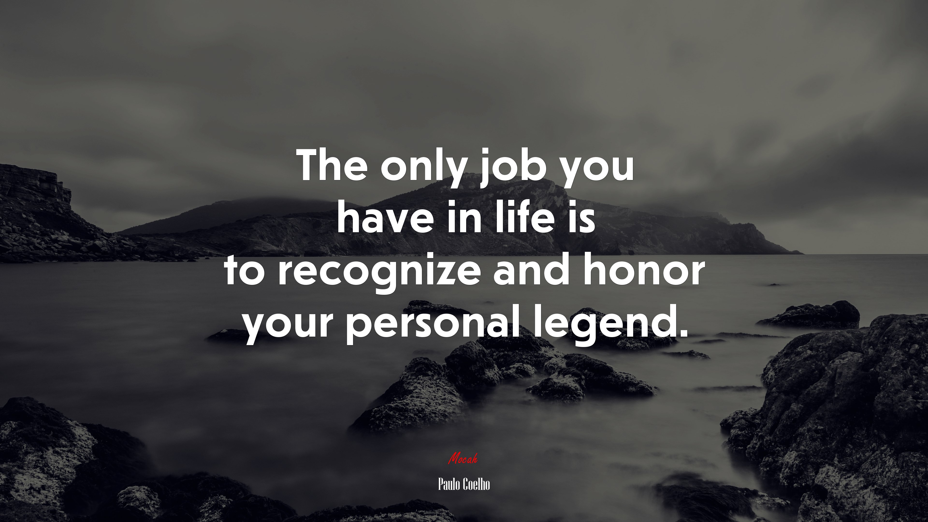 The only job you have in life is to recognize and honor your personal legend. | Paulo Coelho quote HD Wallpaper