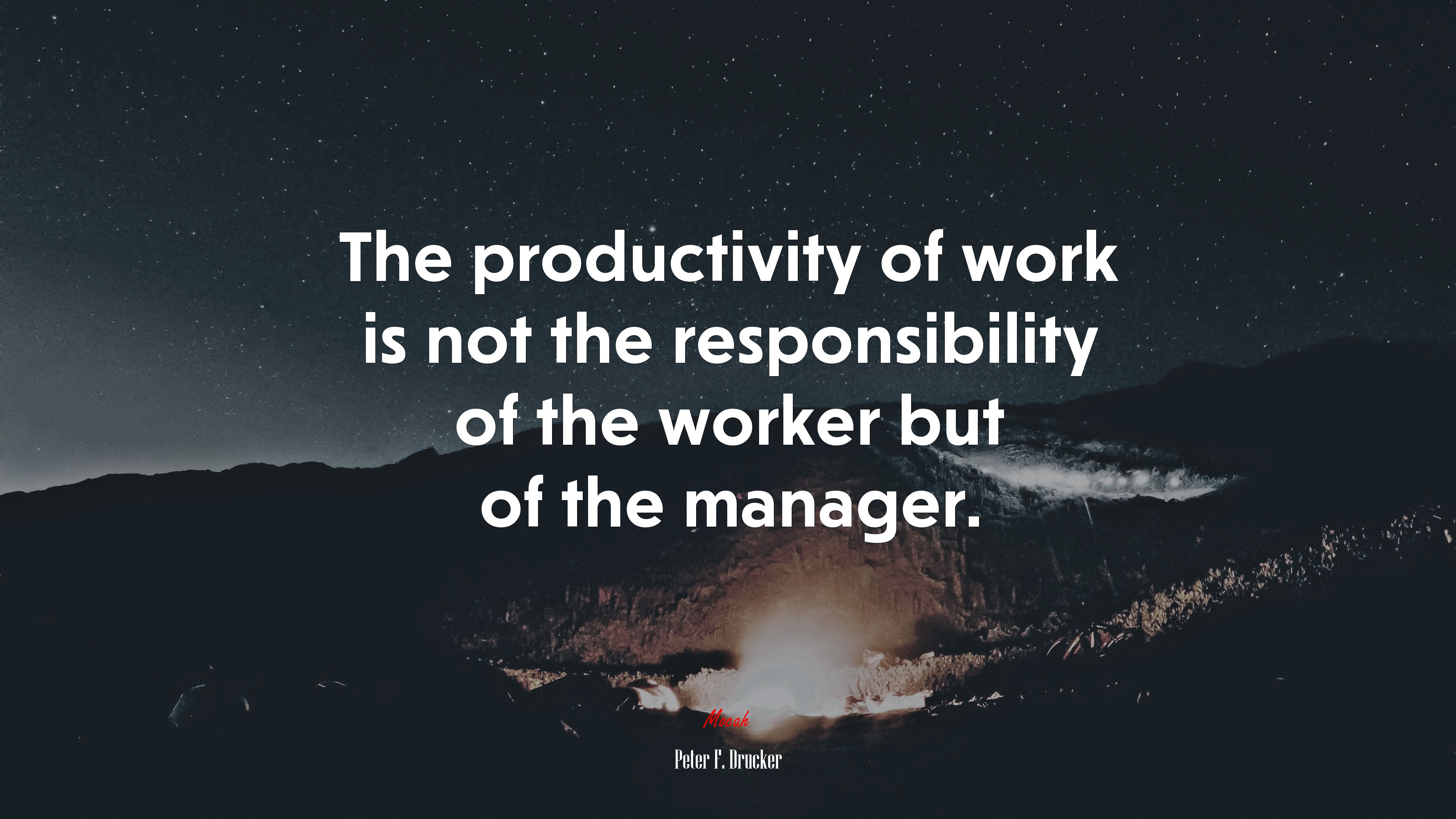 The productivity of work is not the responsibility of the worker but of the manager. | Peter F. Drucker quote HD Wallpaper