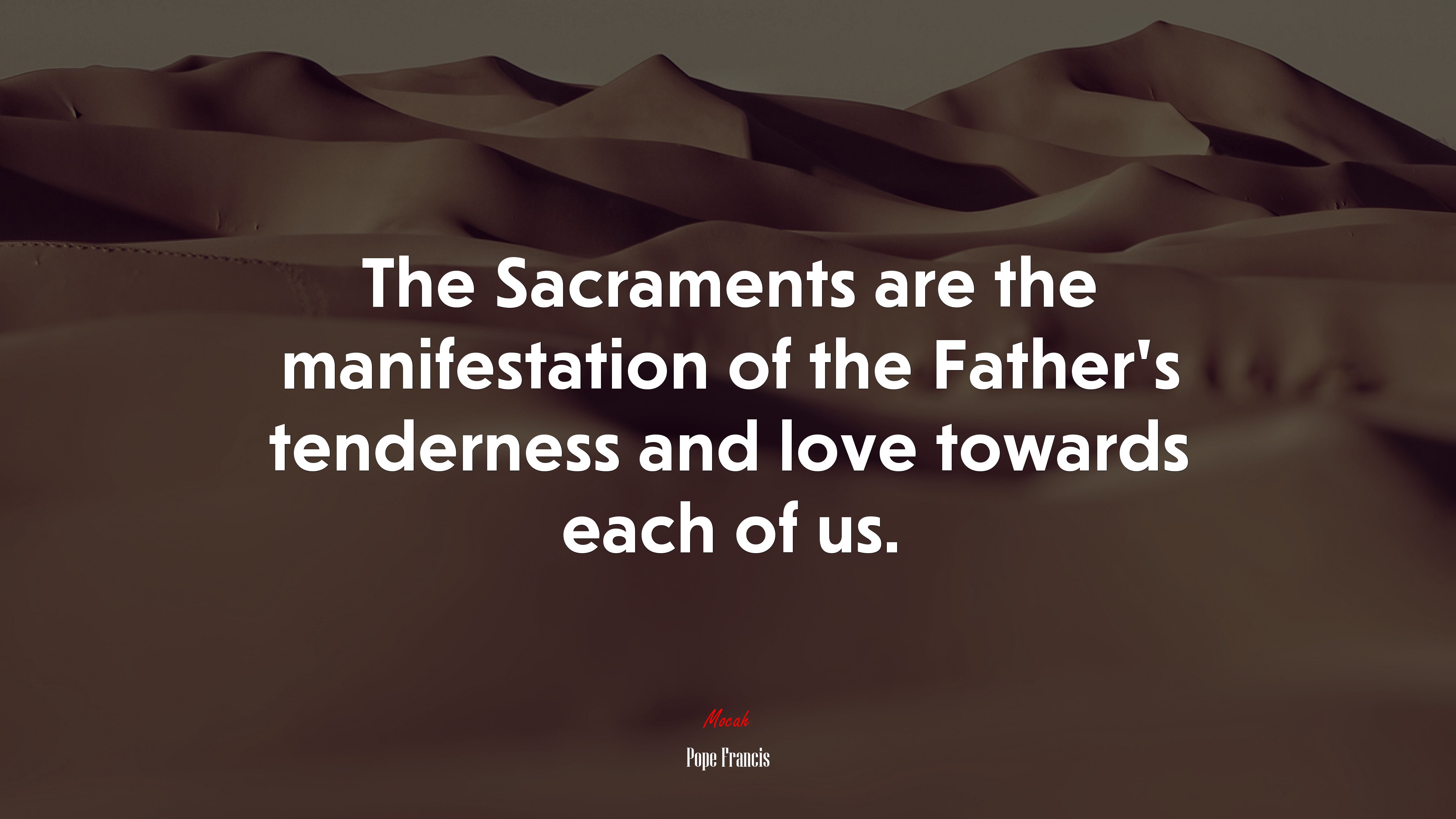 The Sacraments are the manifestation of the Father’s tenderness and love towards each of us. | Pope Francis quote HD Wallpaper