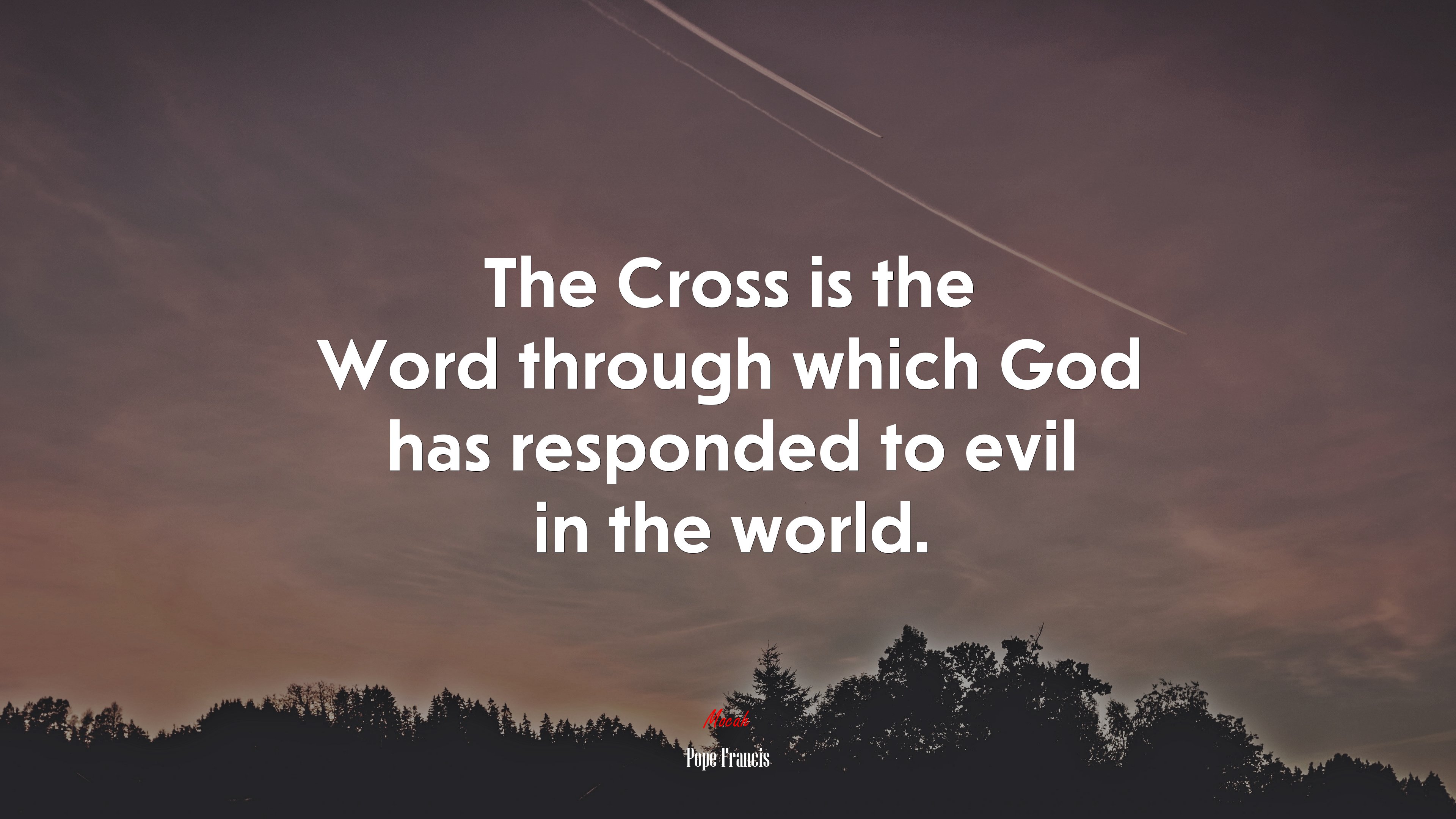 The Cross is the Word through which God has responded to evil in the world. | Pope Francis quote HD Wallpaper