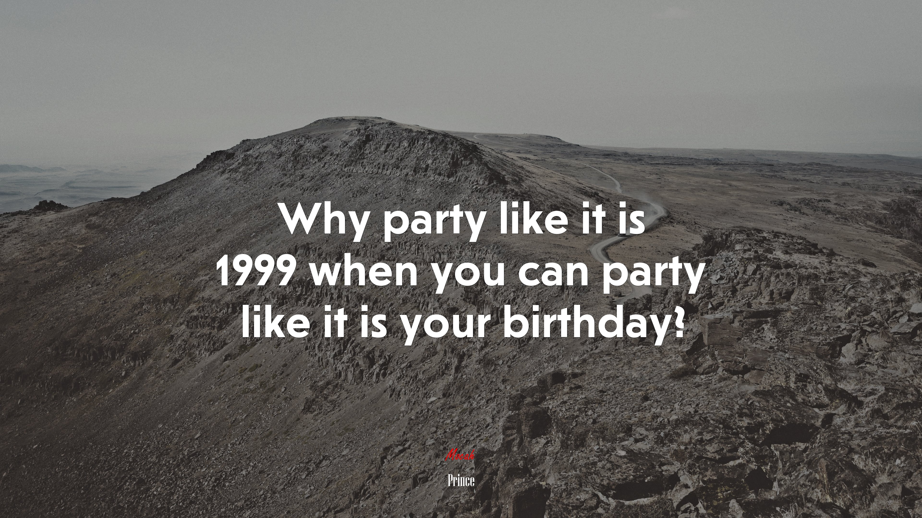 Why party like it is 1999 when you can party like it is your birthday? | Prince quote HD Wallpaper