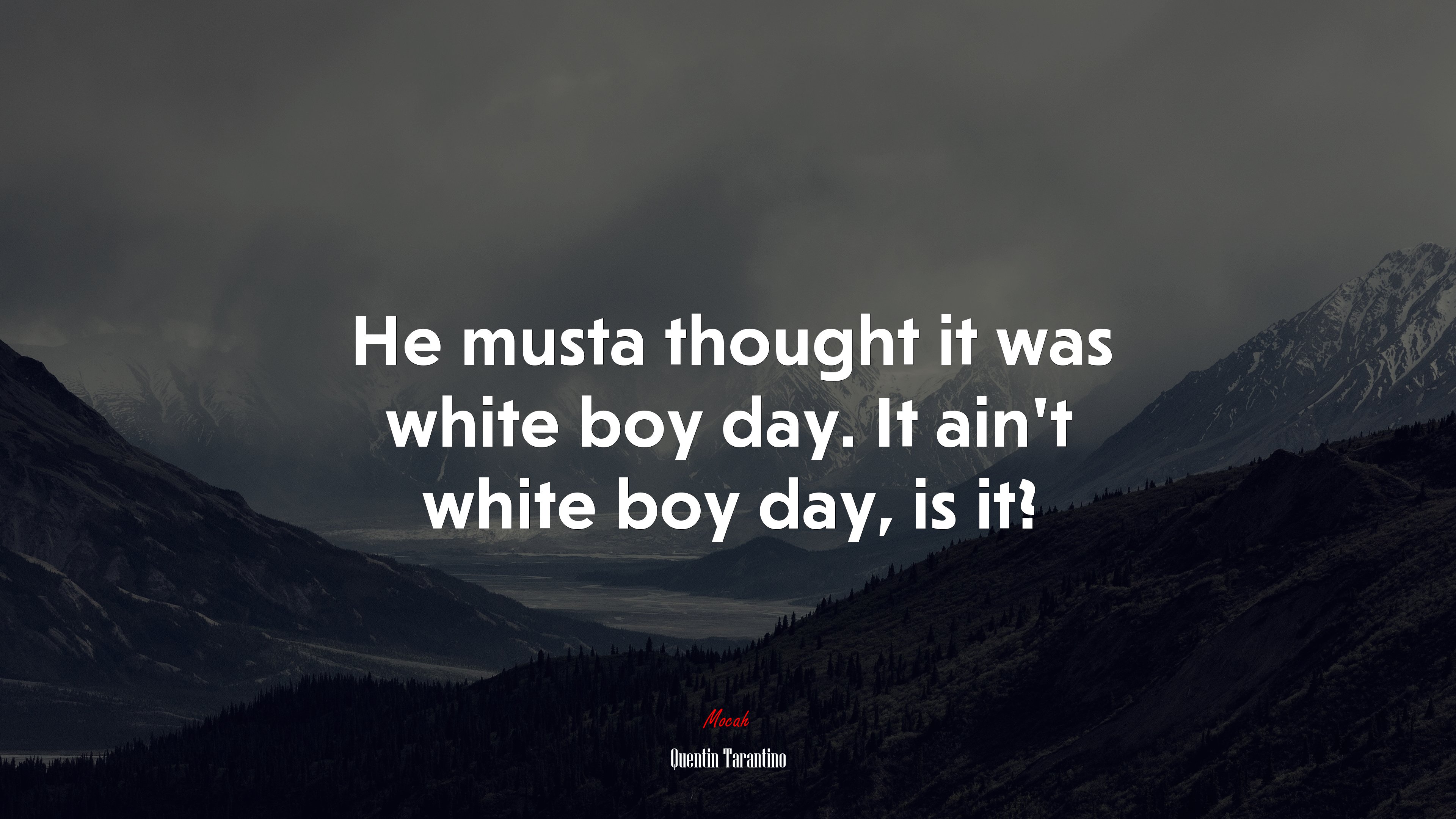 He musta thought it was white boy day. It ain’t white boy day, is it? | Quentin Tarantino quote HD Wallpaper