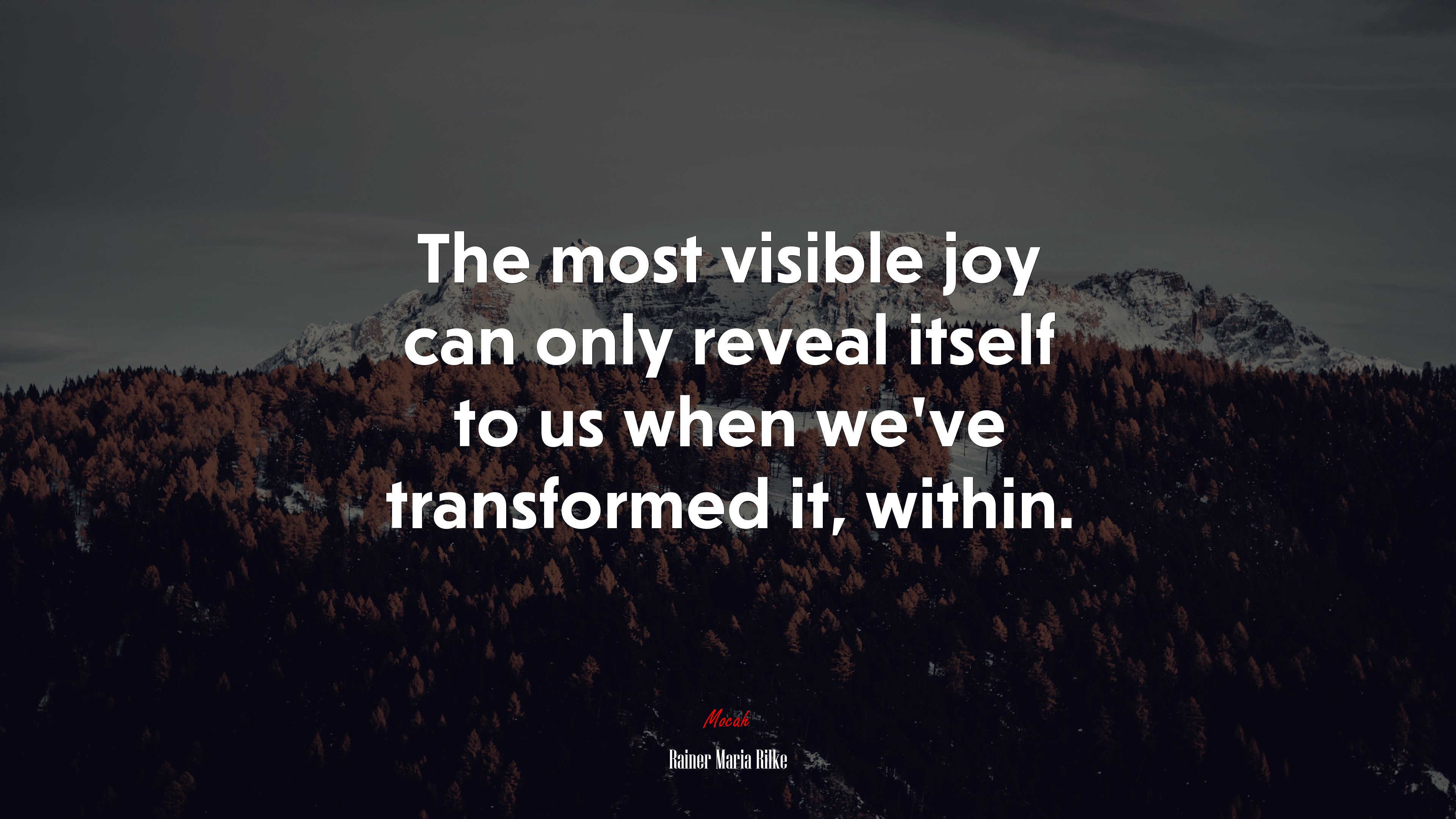 The most visible joy can only reveal itself to us when we’ve transformed it, within. | Rainer Maria Rilke quote HD Wallpaper