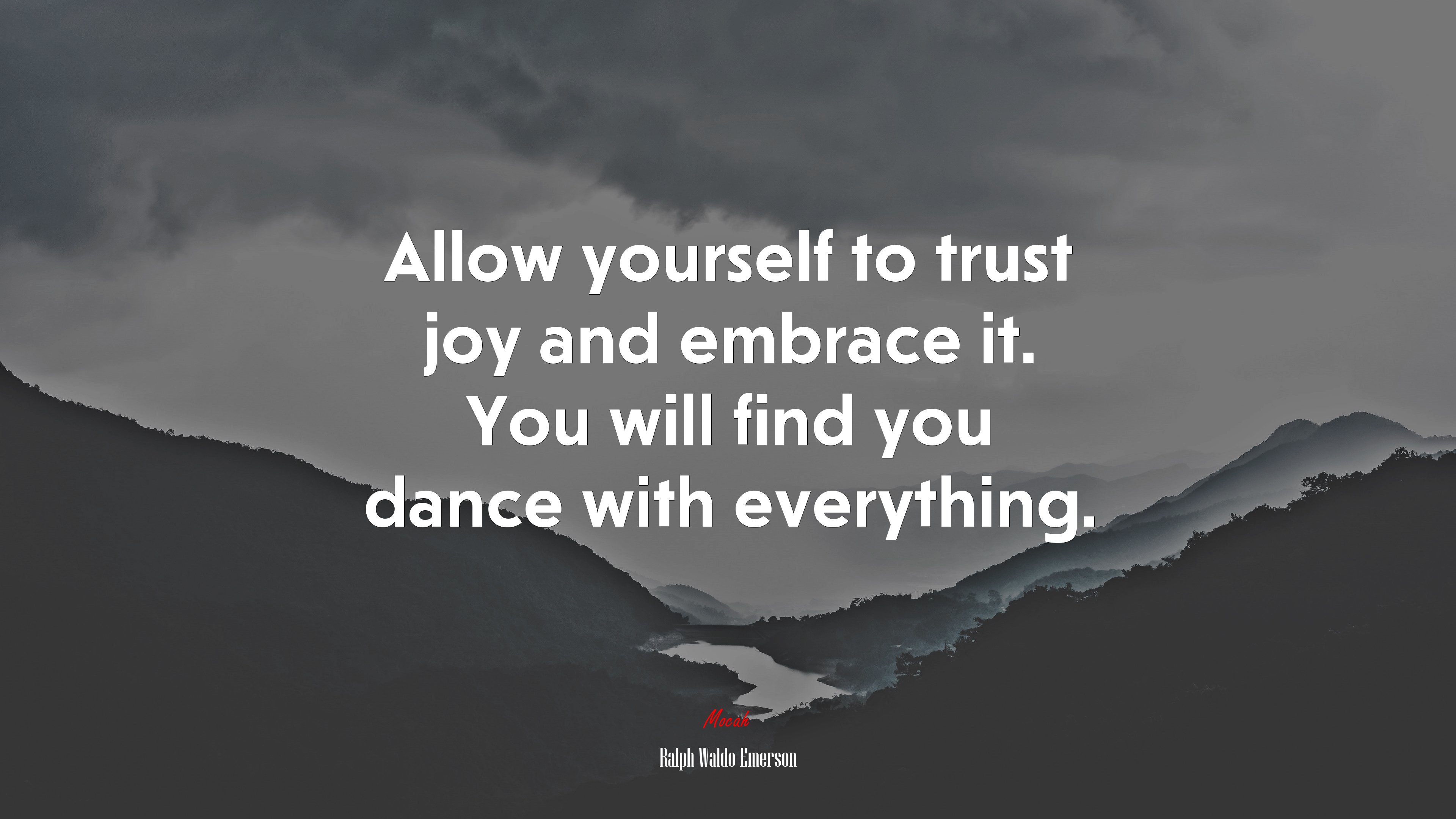 Allow yourself to trust joy and embrace it. You will find you dance with everything. | Ralph Waldo Emerson quote HD Wallpaper