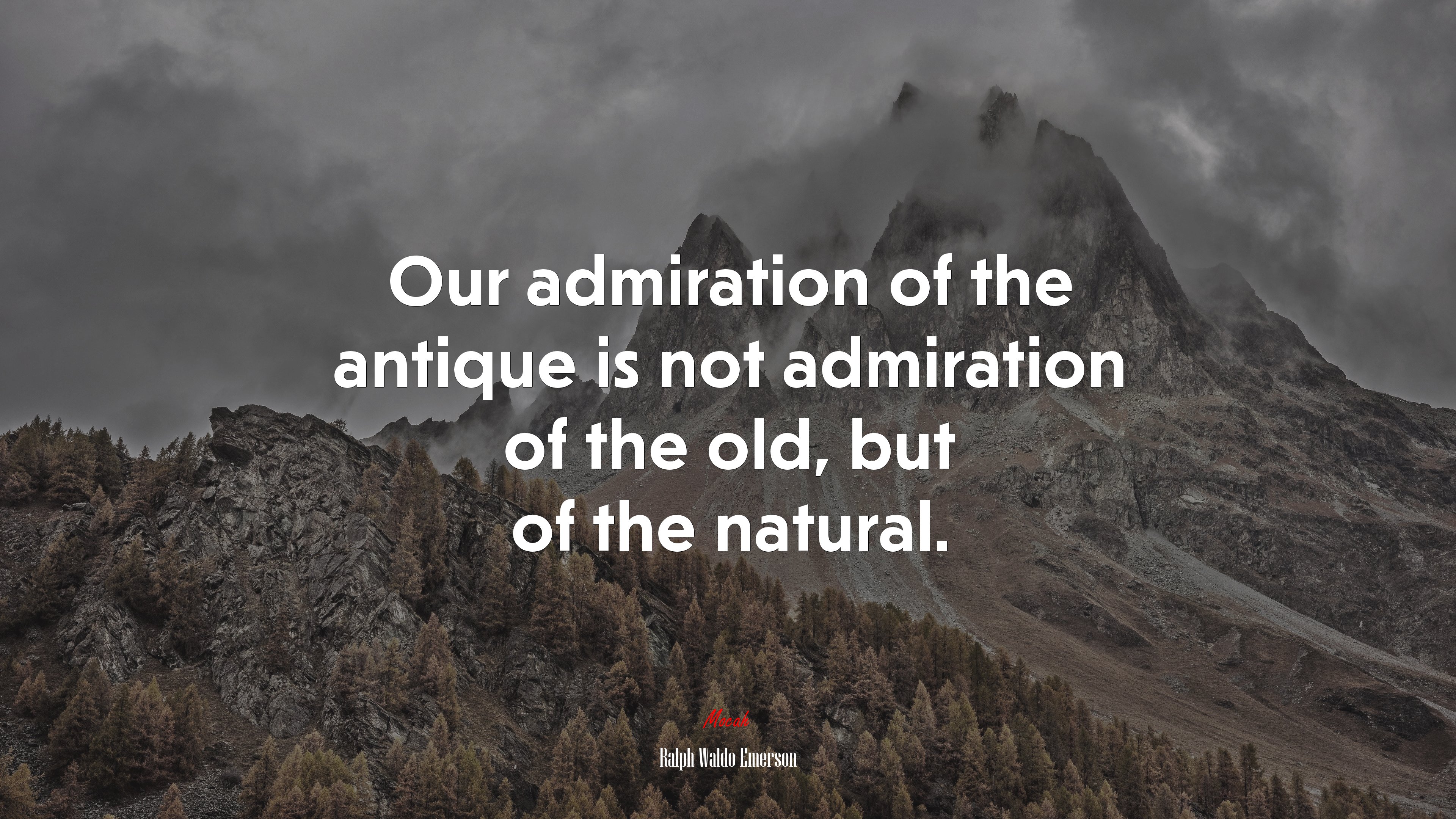 Our admiration of the antique is not admiration of the old, but of the natural. | Ralph Waldo Emerson quote HD Wallpaper