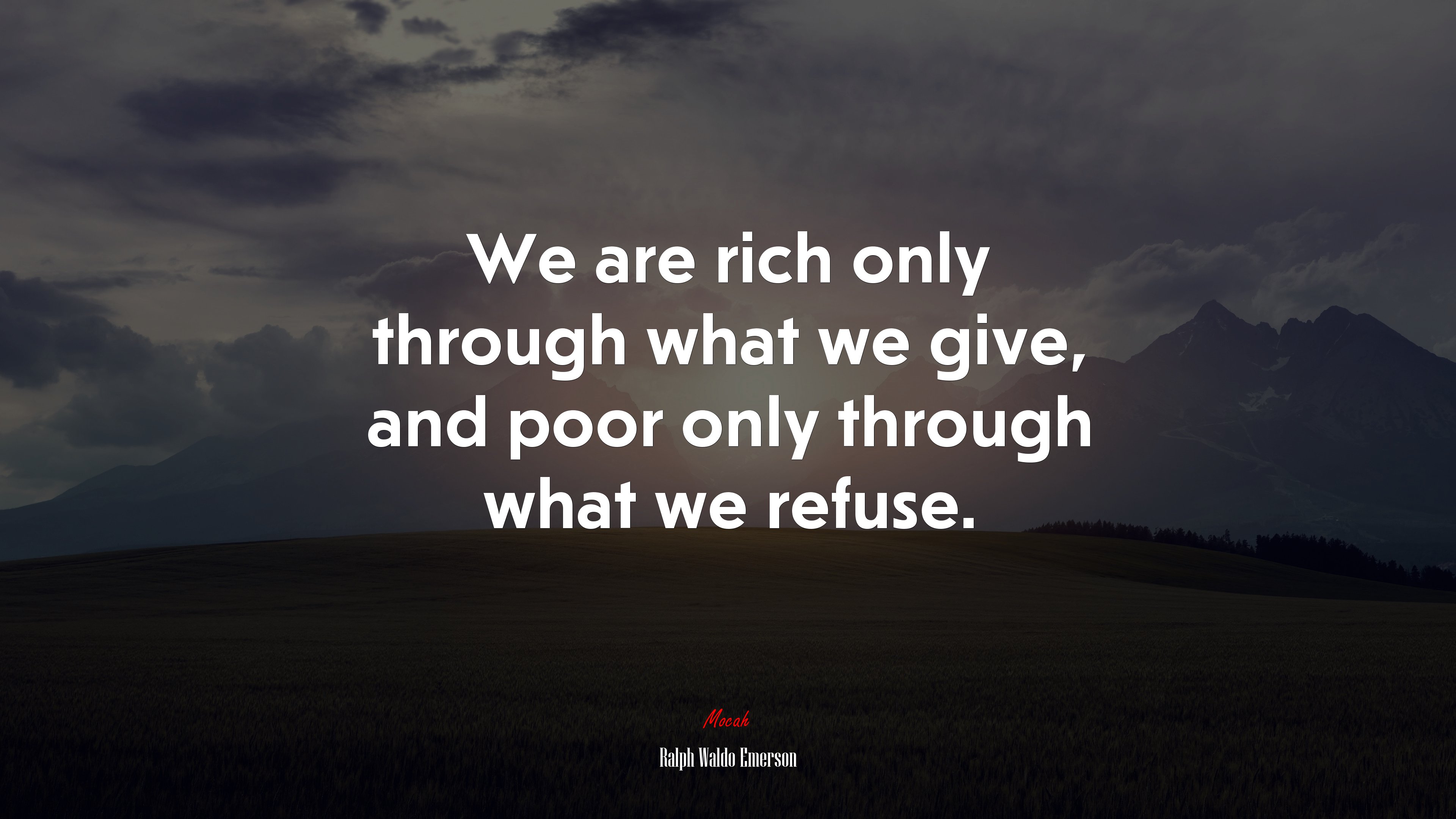 We are rich only through what we give, and poor only through what we refuse. | Ralph Waldo Emerson quote HD Wallpaper