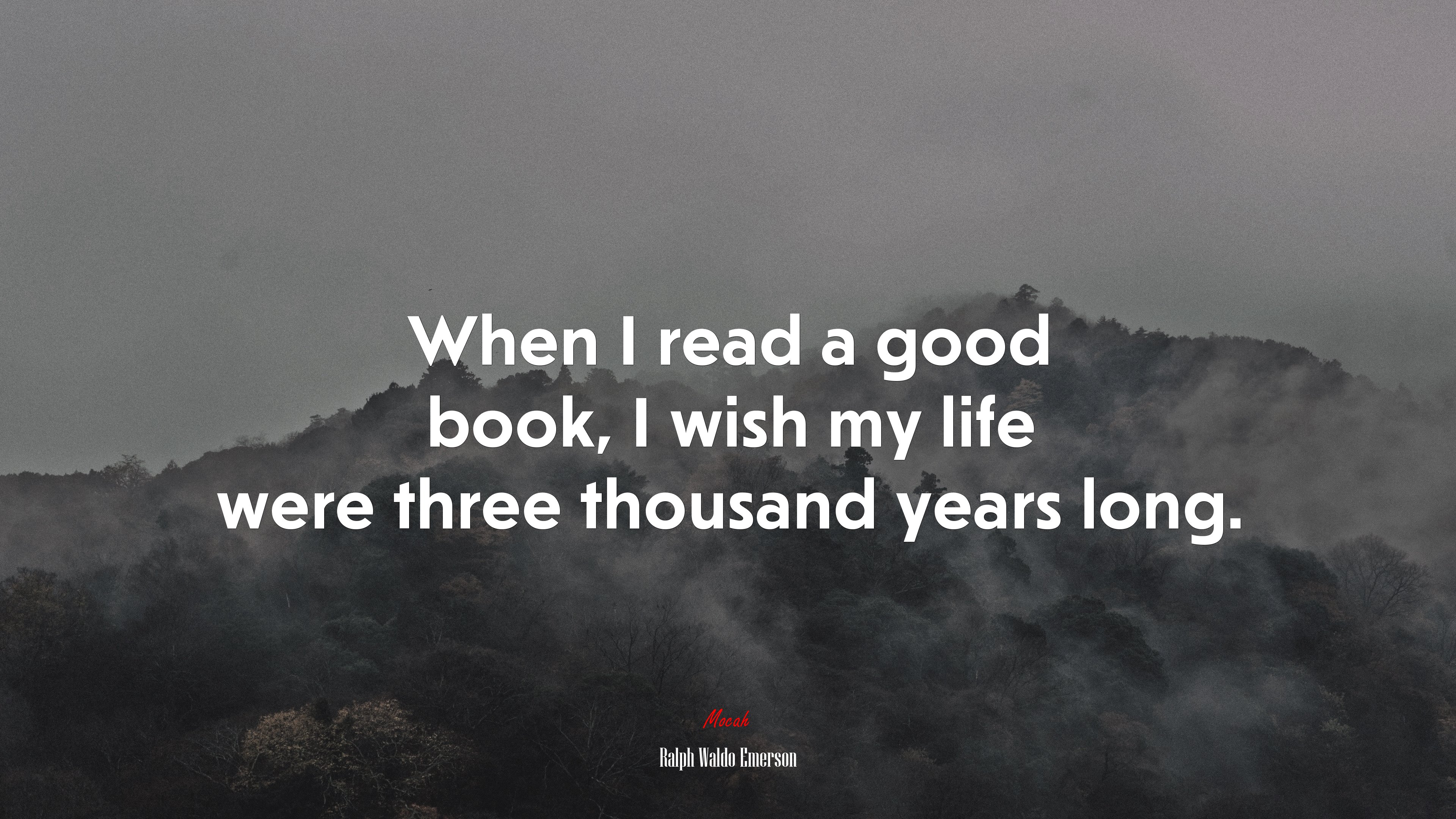 When I read a good book, I wish my life were three thousand years long. | Ralph Waldo Emerson quote HD Wallpaper