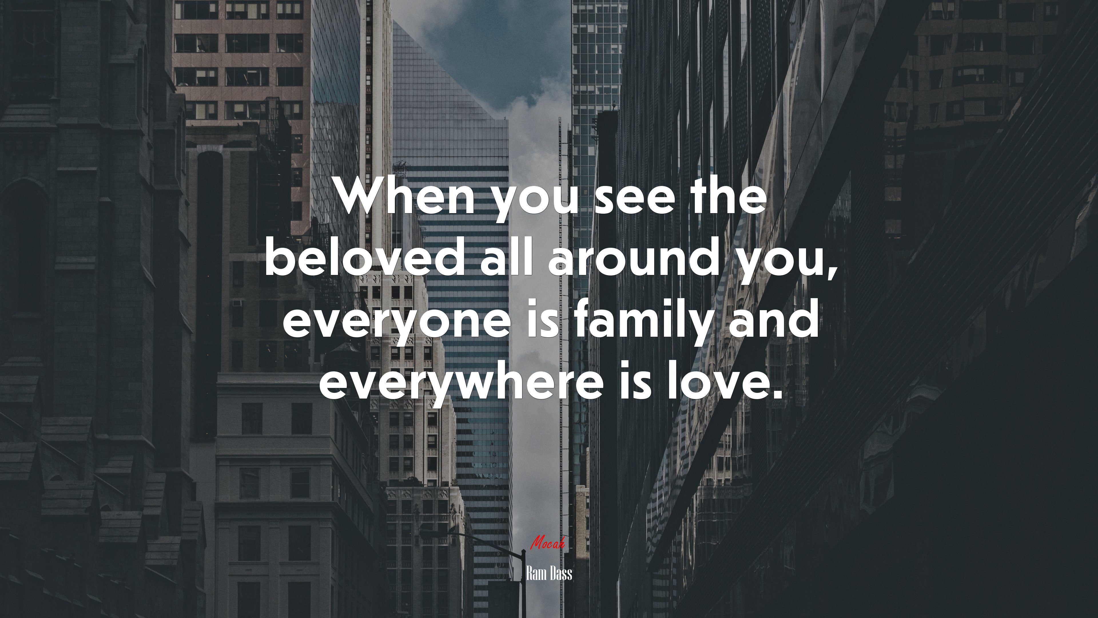When you see the beloved all around you, everyone is family and everywhere is love. | Ram Dass quote HD Wallpaper