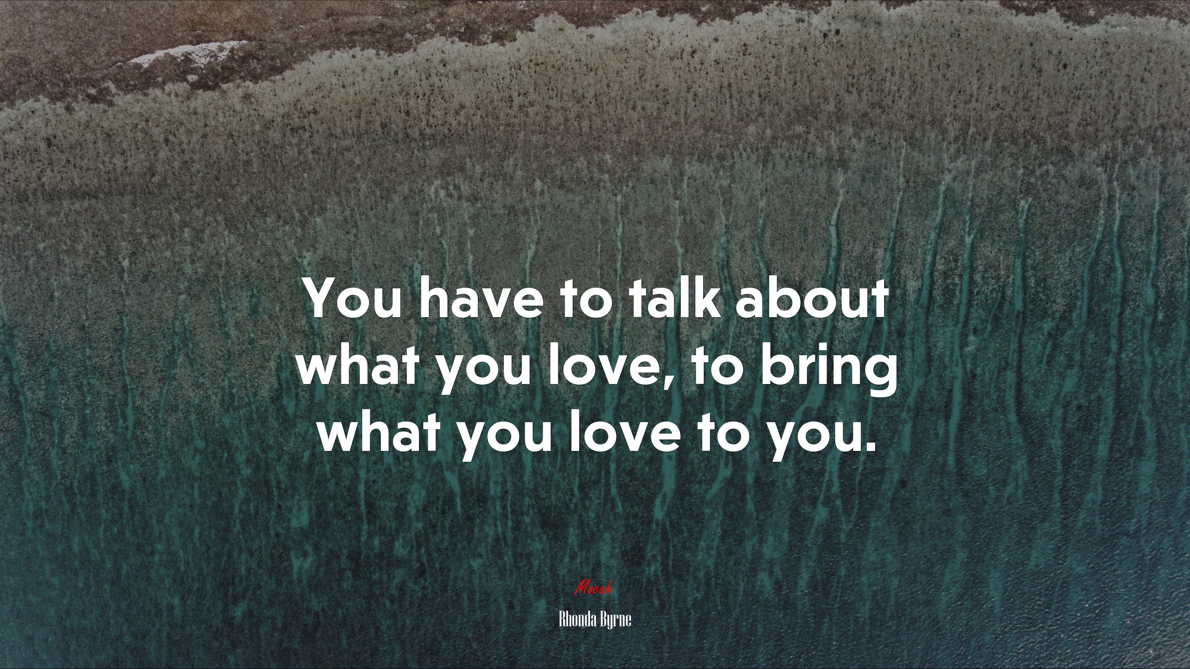 You have to talk about what you love, to bring what you love to you. | Rhonda Byrne quote HD Wallpaper