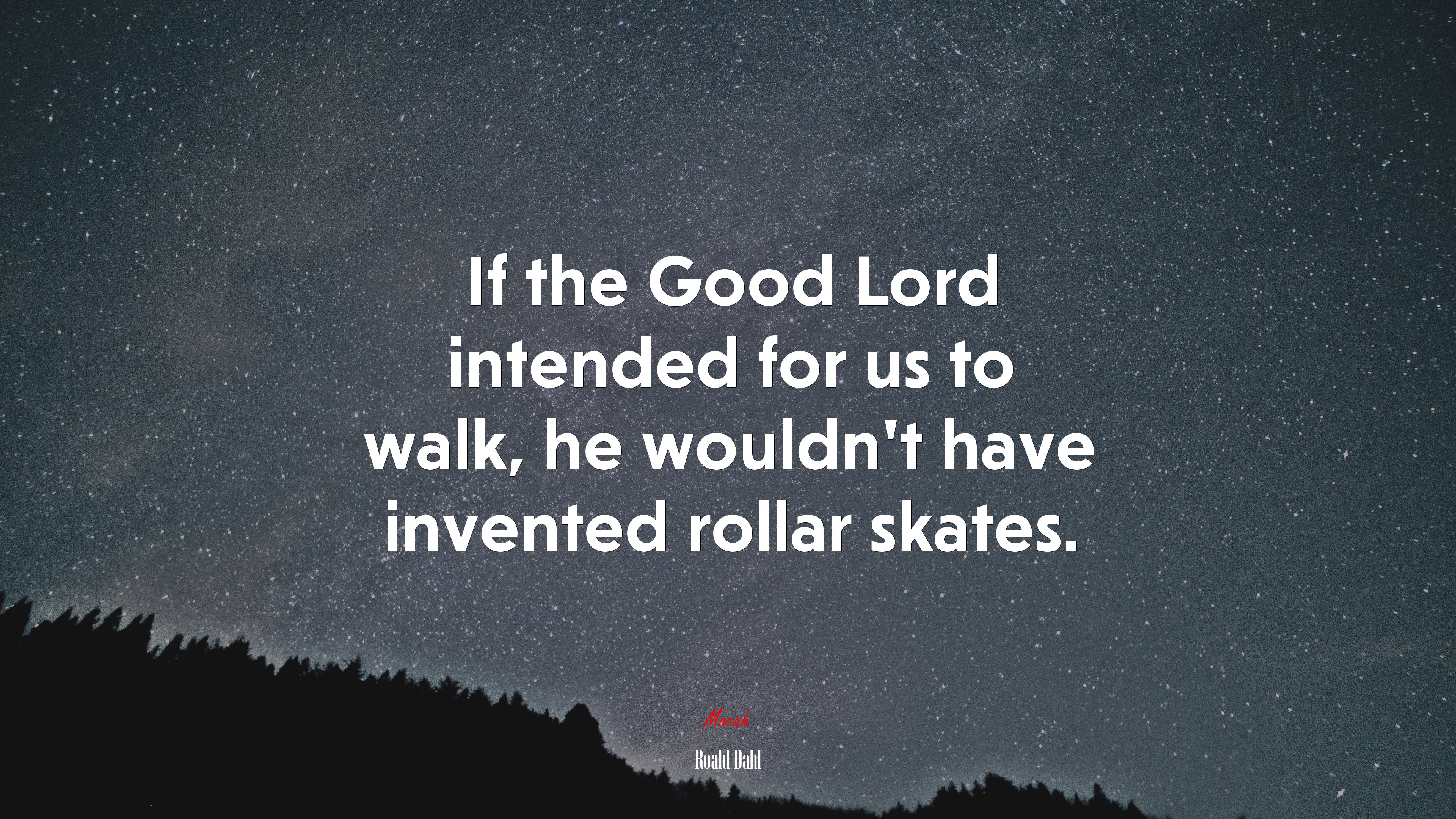 If the Good Lord intended for us to walk, he wouldn’t have invented rollar skates. | Roald Dahl quote HD Wallpaper