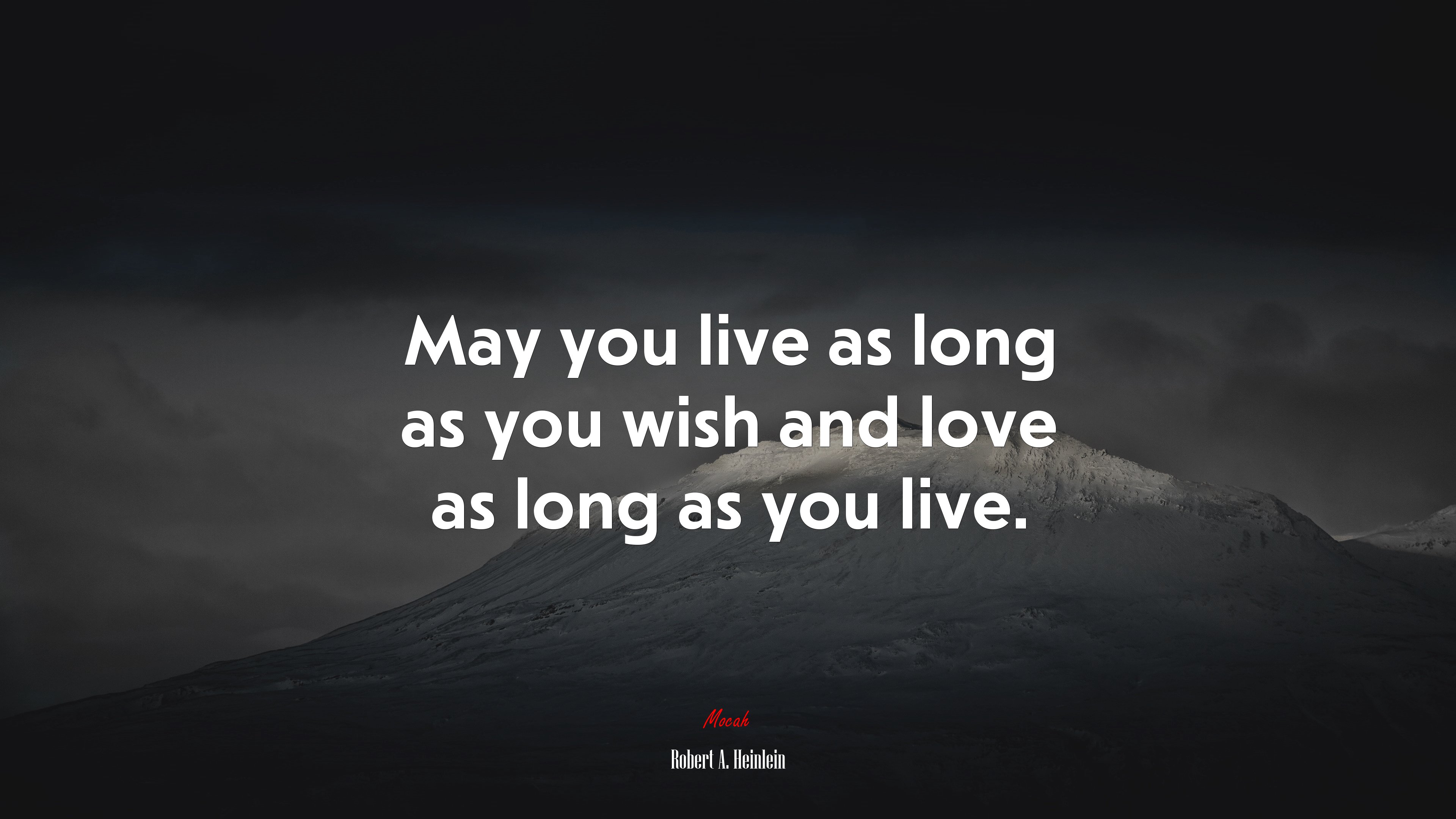 May you live as long as you wish and love as long as you live. | Robert A. Heinlein quote HD Wallpaper