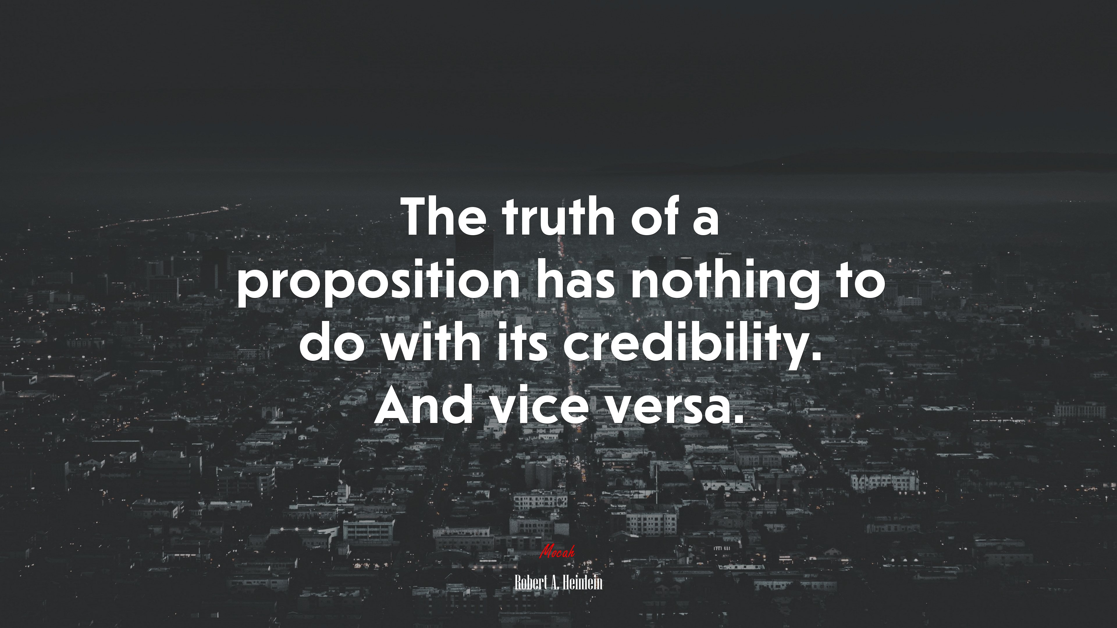The truth of a proposition has nothing to do with its credibility. And vice versa. | Robert A. Heinlein quote HD Wallpaper