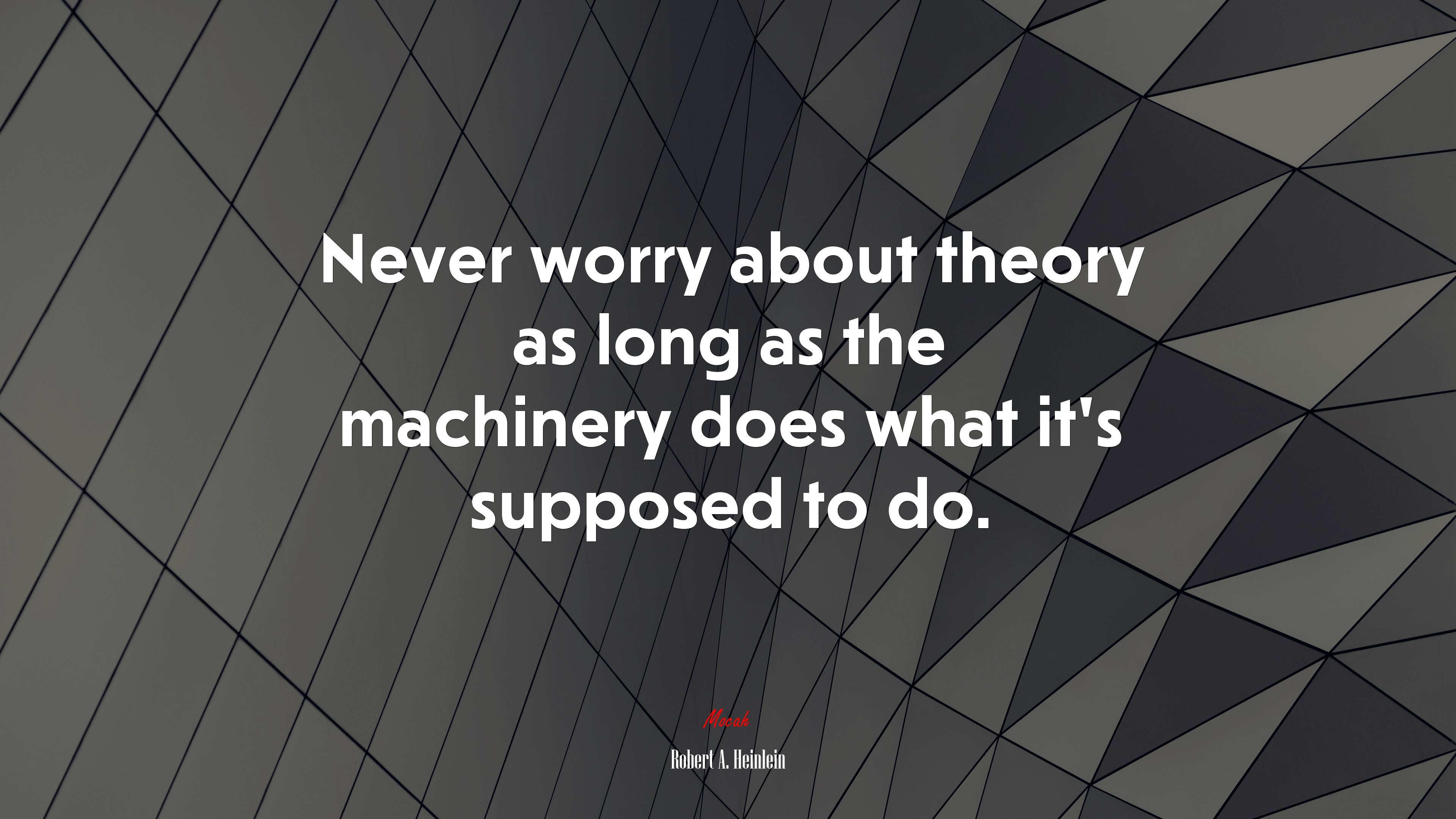 Never worry about theory as long as the machinery does what it’s supposed to do. | Robert A. Heinlein quote HD Wallpaper