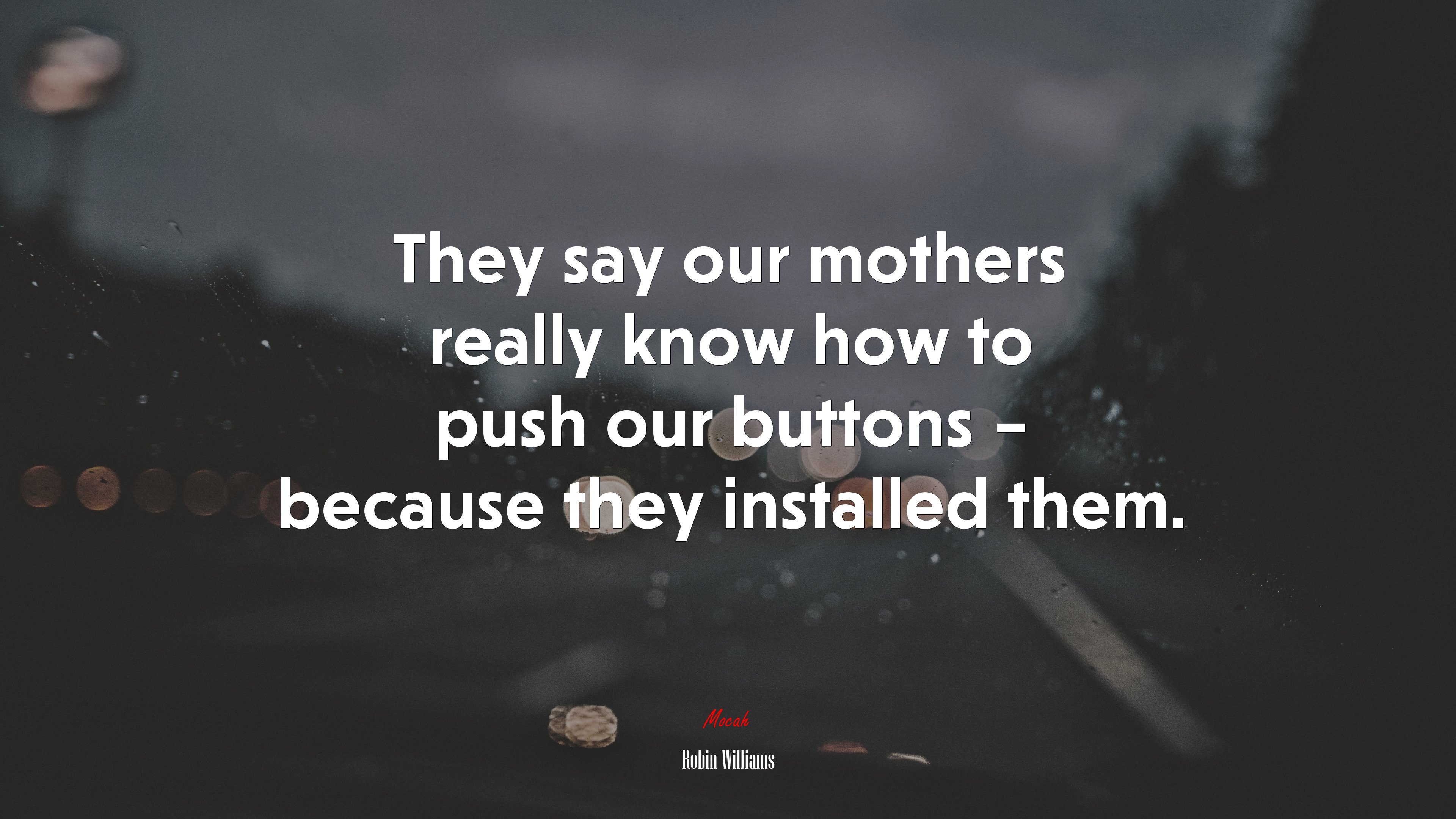 They say our mothers really know how to push our buttons – because they installed them. | Robin Williams quote HD Wallpaper
