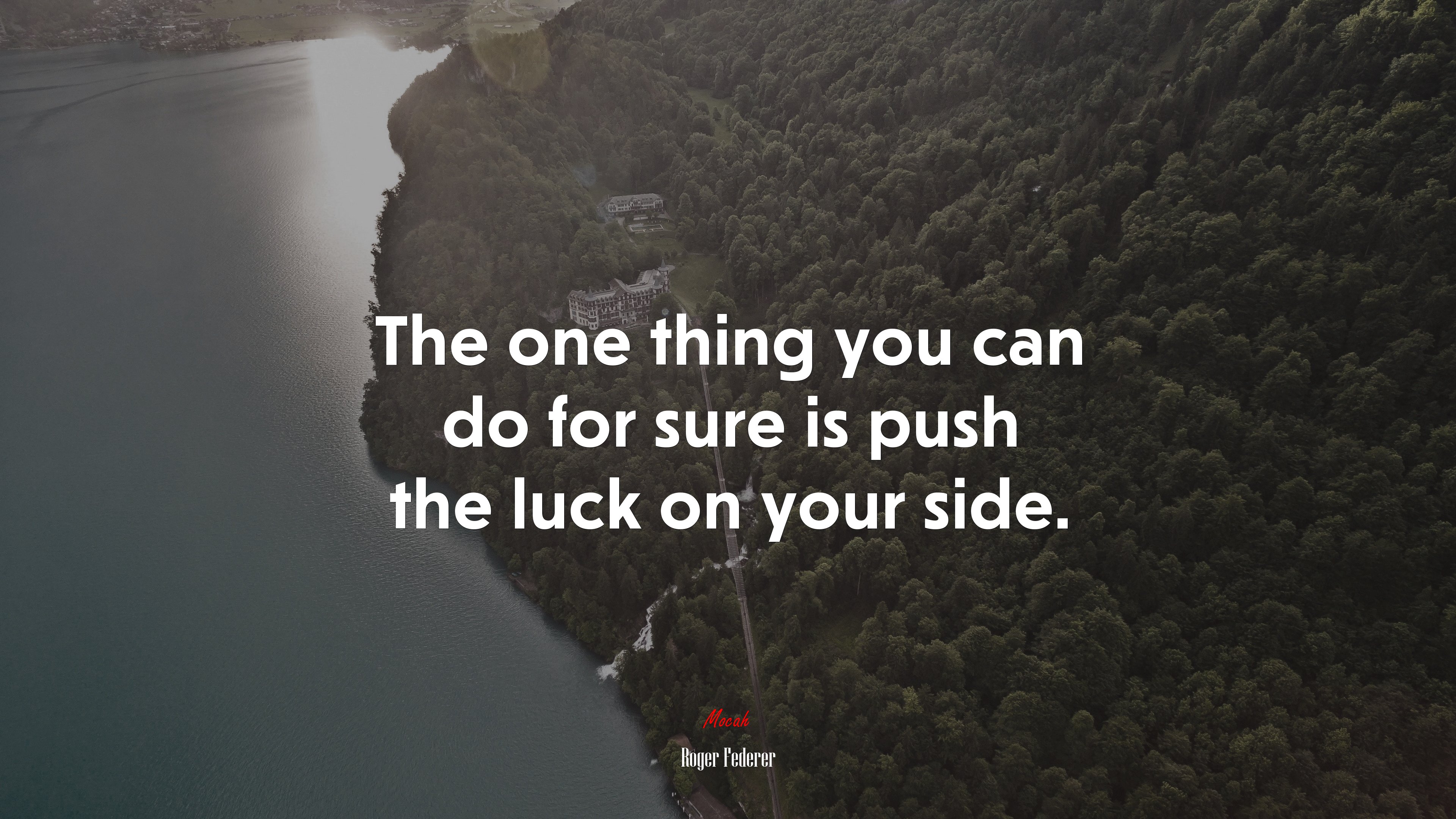 The one thing you can do for sure is push the luck on your side. | Roger Federer quote HD Wallpaper