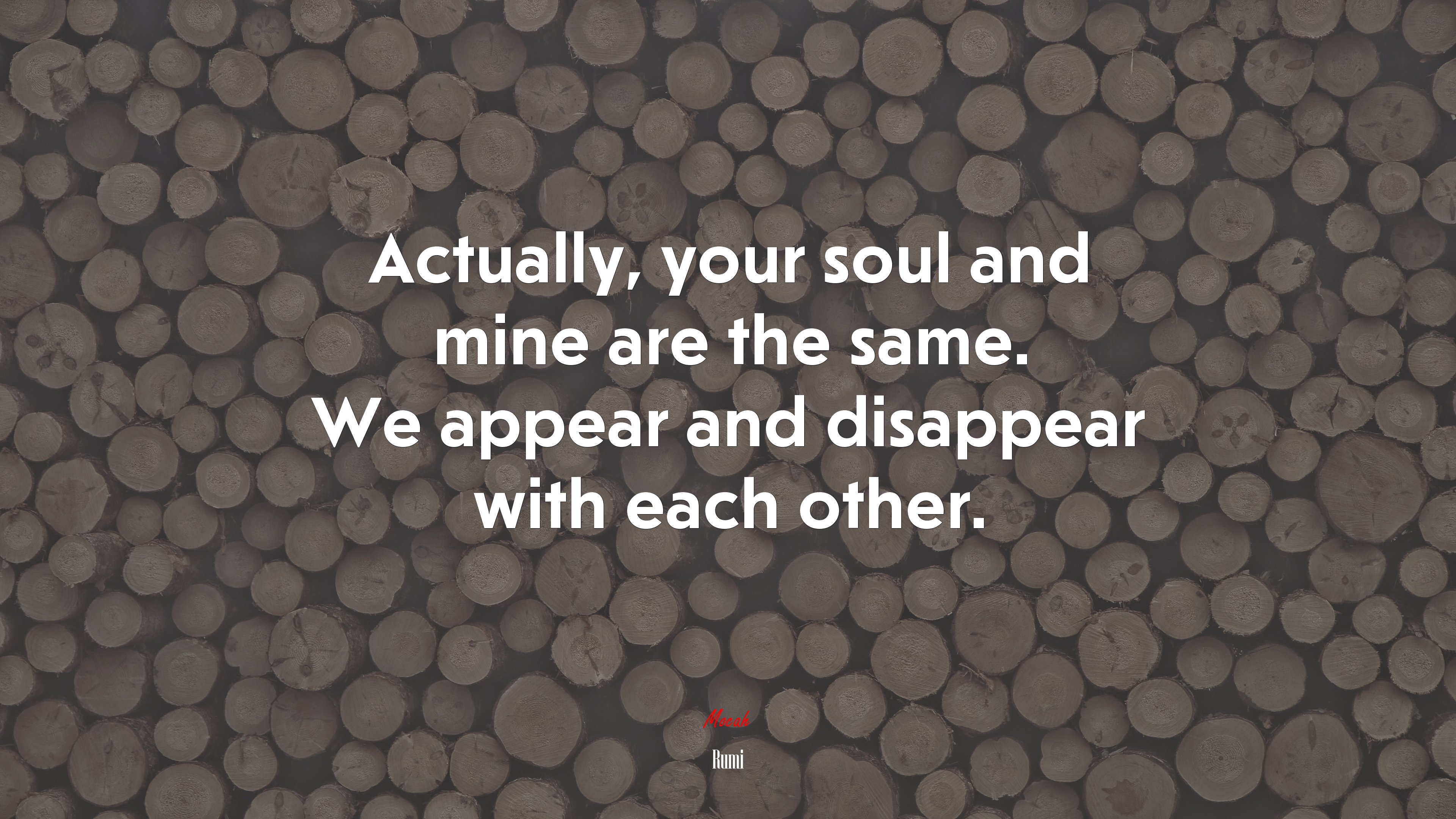 Actually, your soul and mine are the same. We appear and disappear with each other. | Rumi quote HD Wallpaper