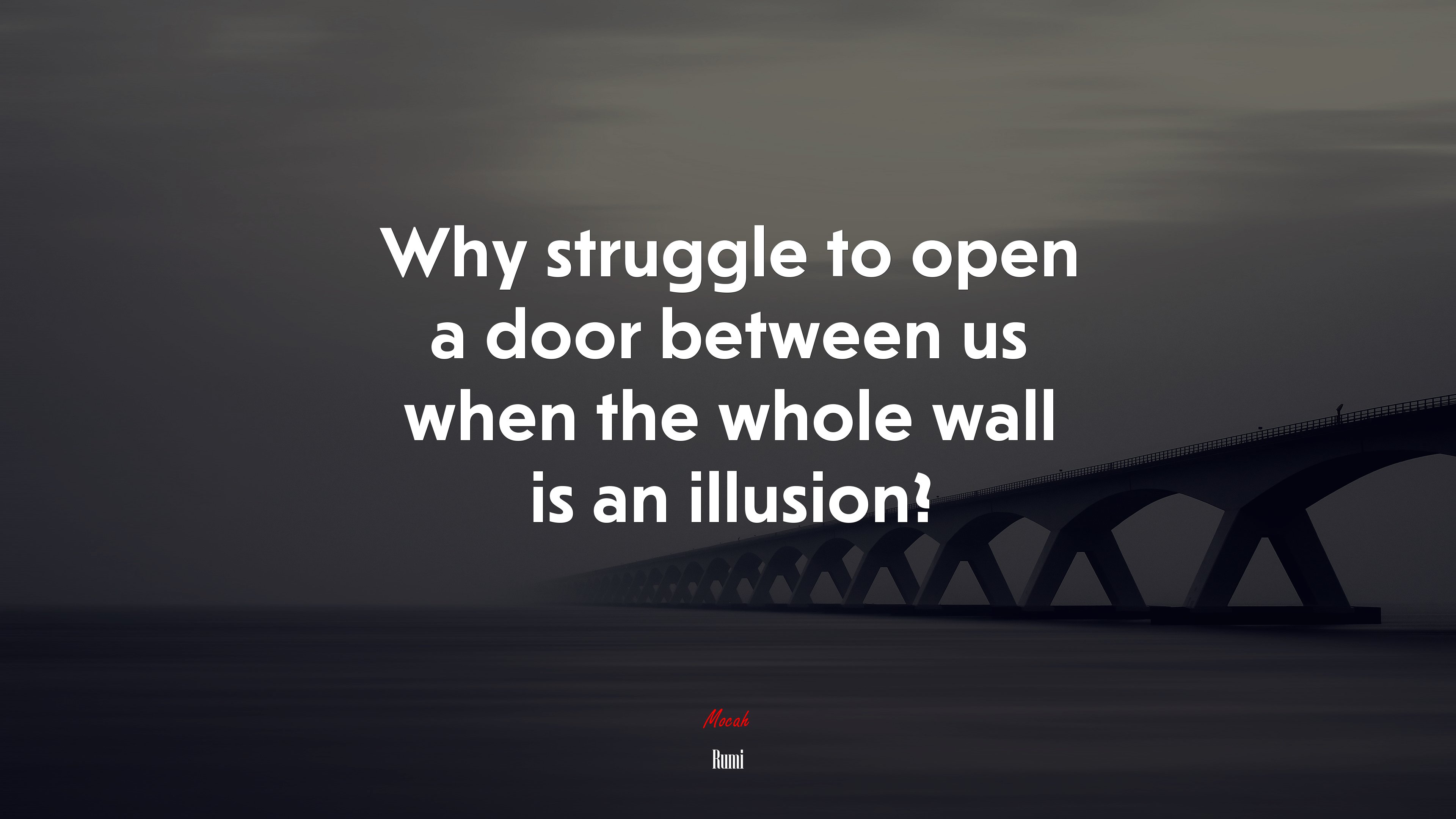 Why struggle to open a door between us when the whole wall is an illusion? | Rumi quote HD Wallpaper