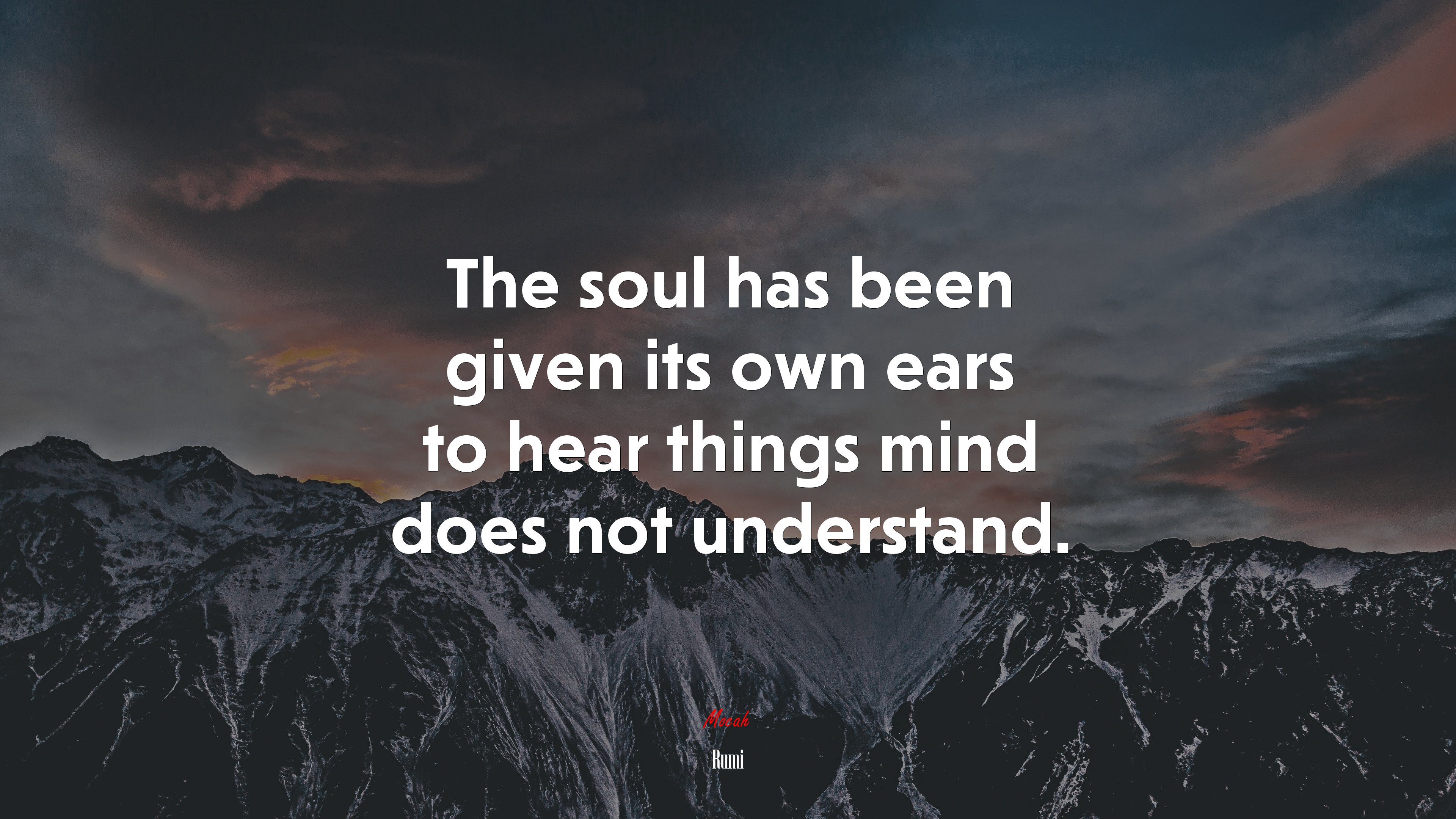 The soul has been given its own ears to hear things mind does not understand. | Rumi quote HD Wallpaper
