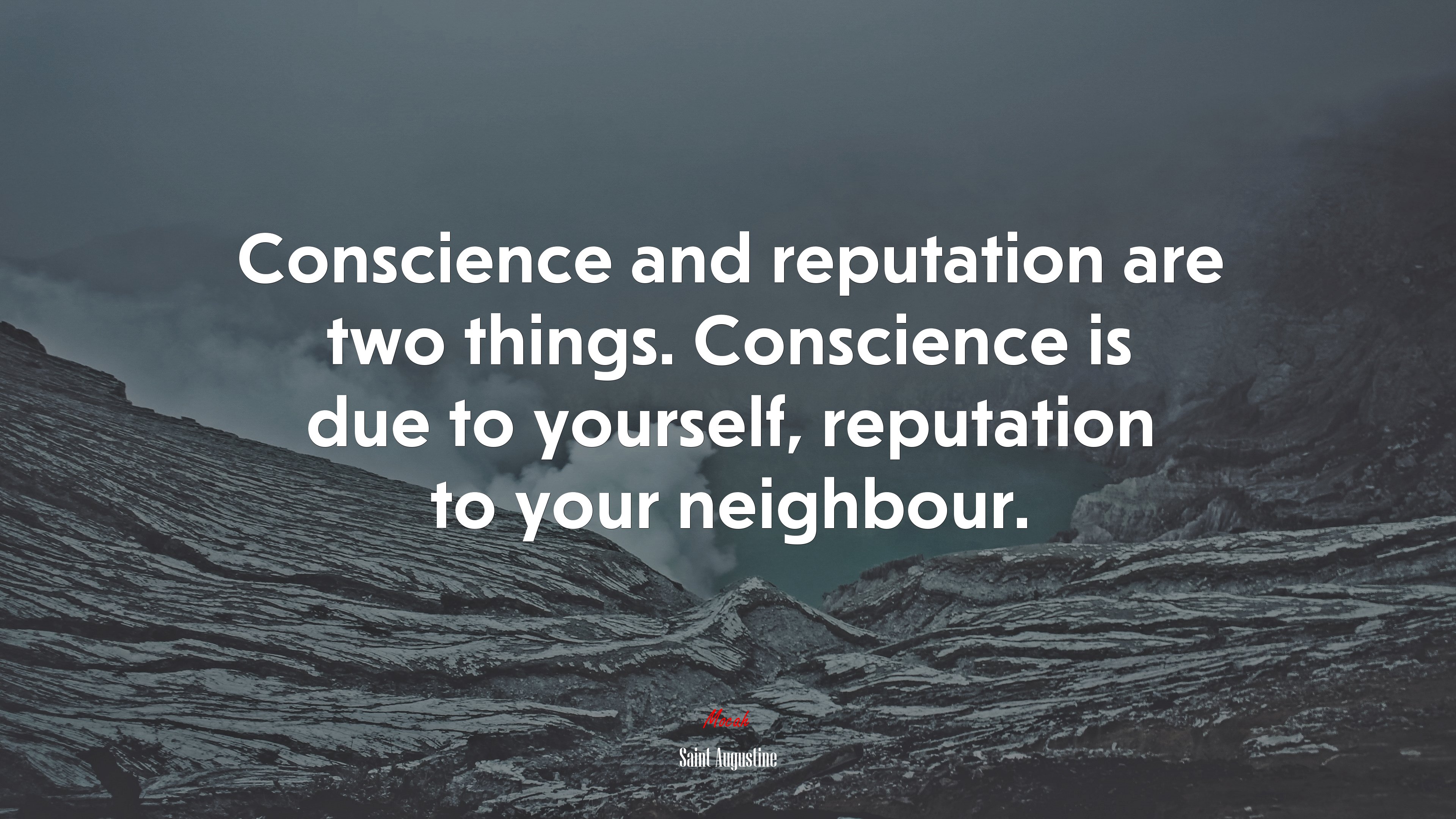 Conscience and reputation are two things. Conscience is due to yourself, reputation to your neighbour. | Saint Augustine quote HD Wallpaper