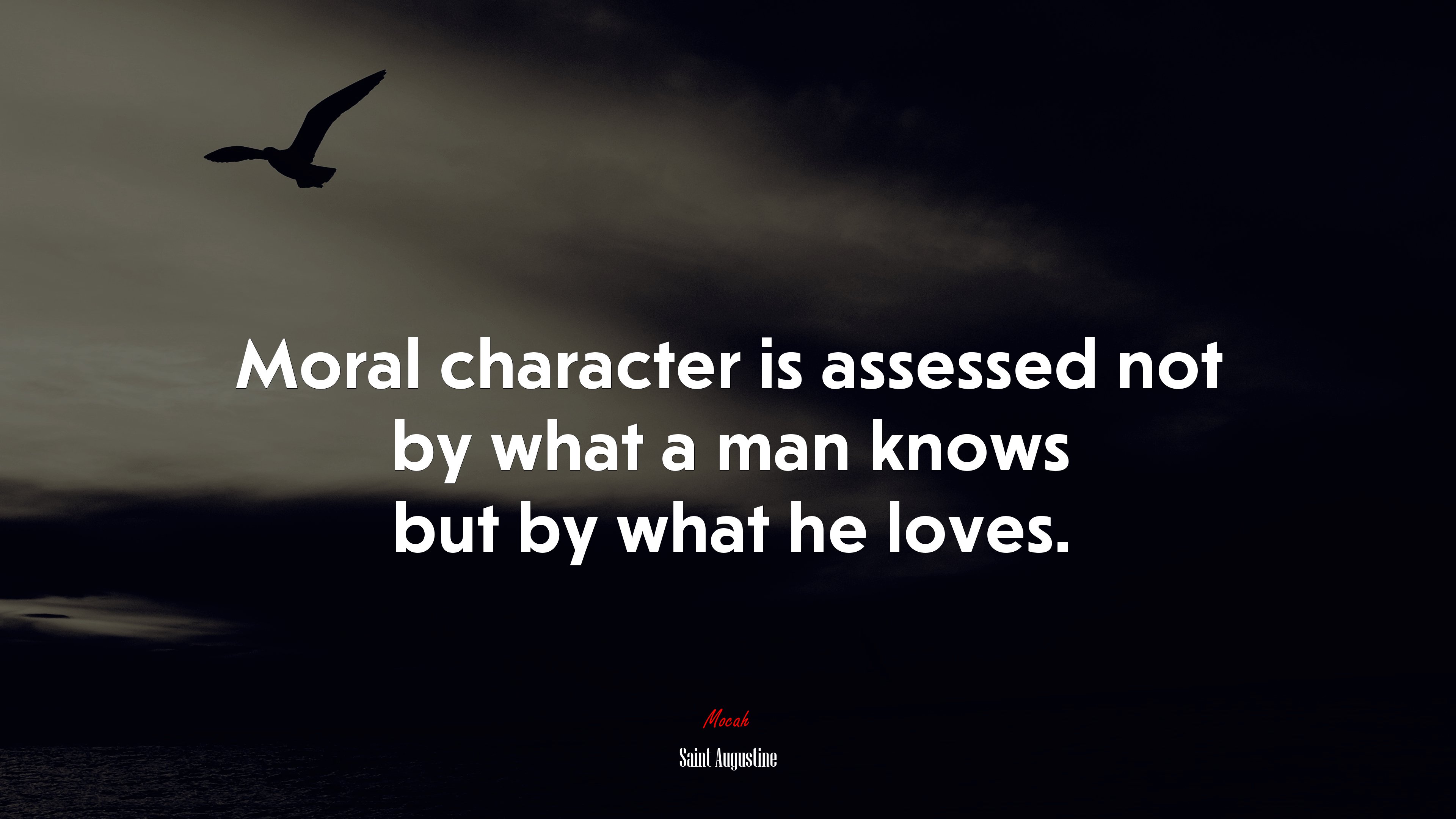 Moral character is assessed not by what a man knows but by what he loves. | Saint Augustine quote HD Wallpaper