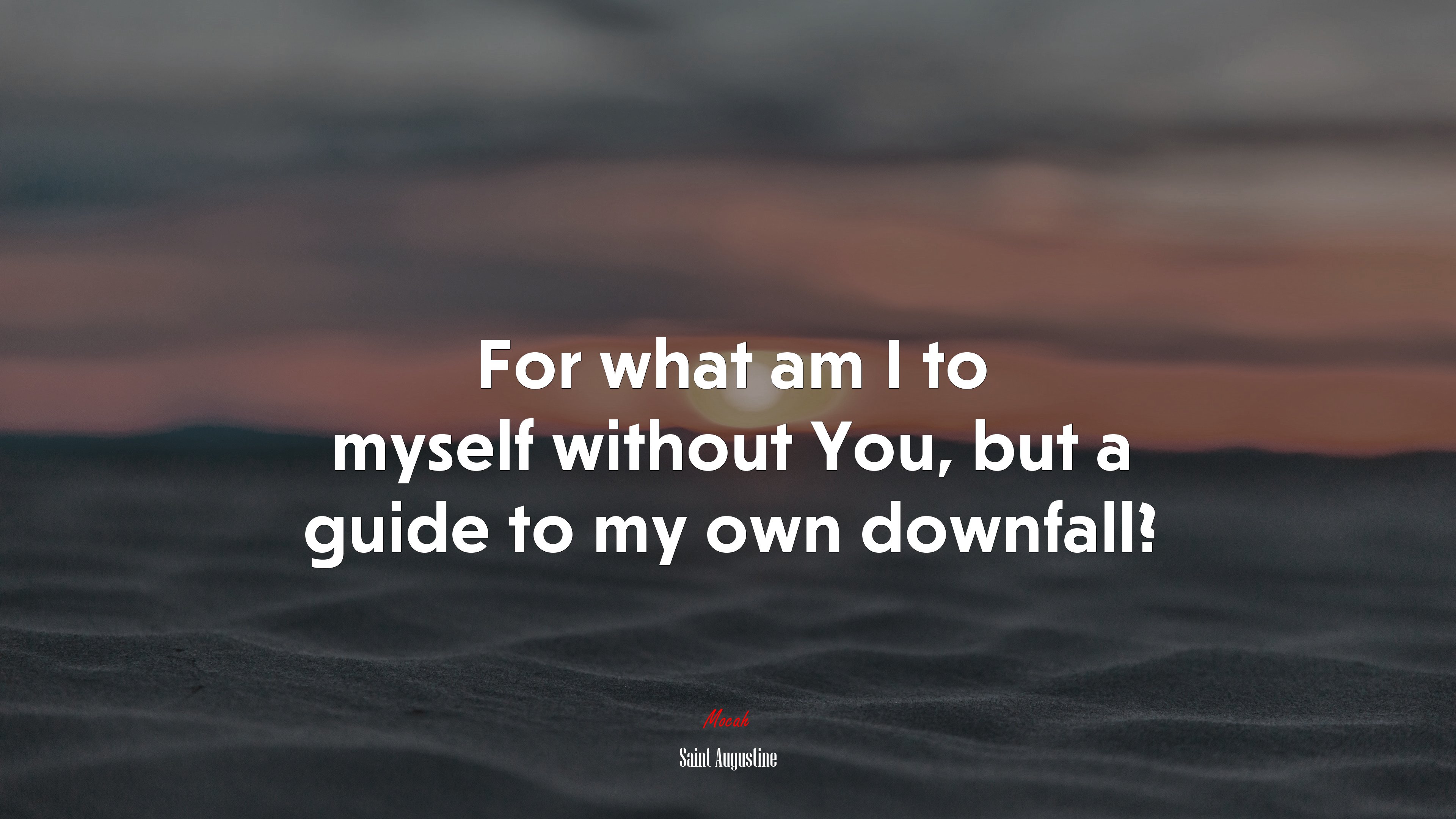For what am I to myself without You, but a guide to my own downfall? | Saint Augustine quote HD Wallpaper
