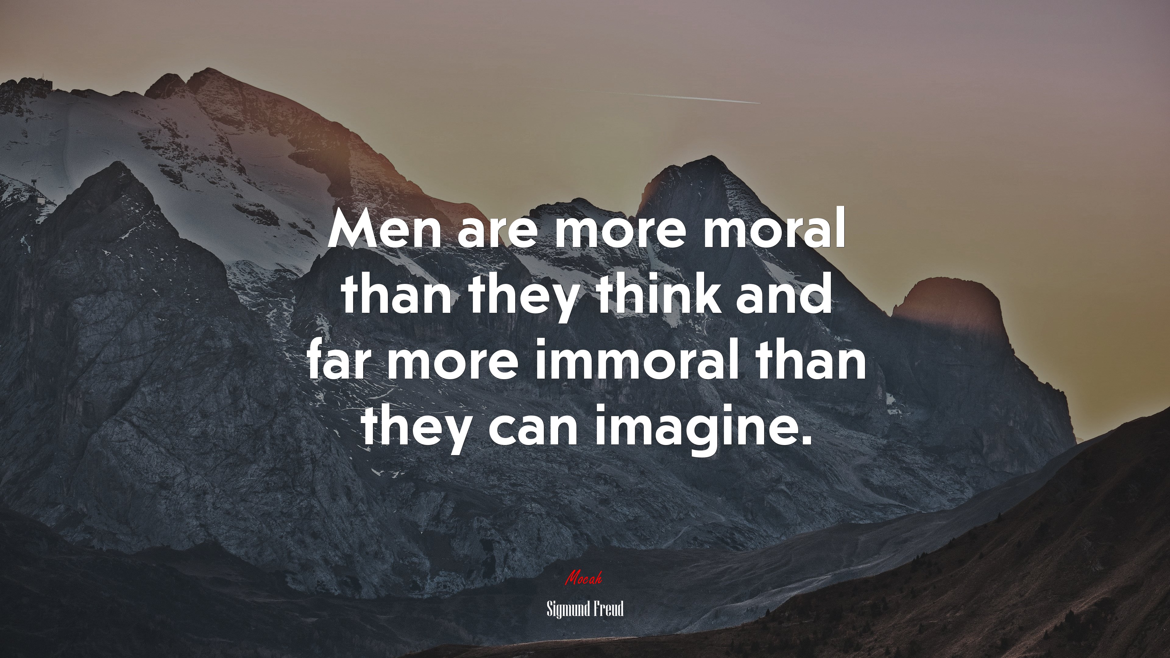 Men are more moral than they think and far more immoral than they can imagine. | Sigmund Freud quote HD Wallpaper