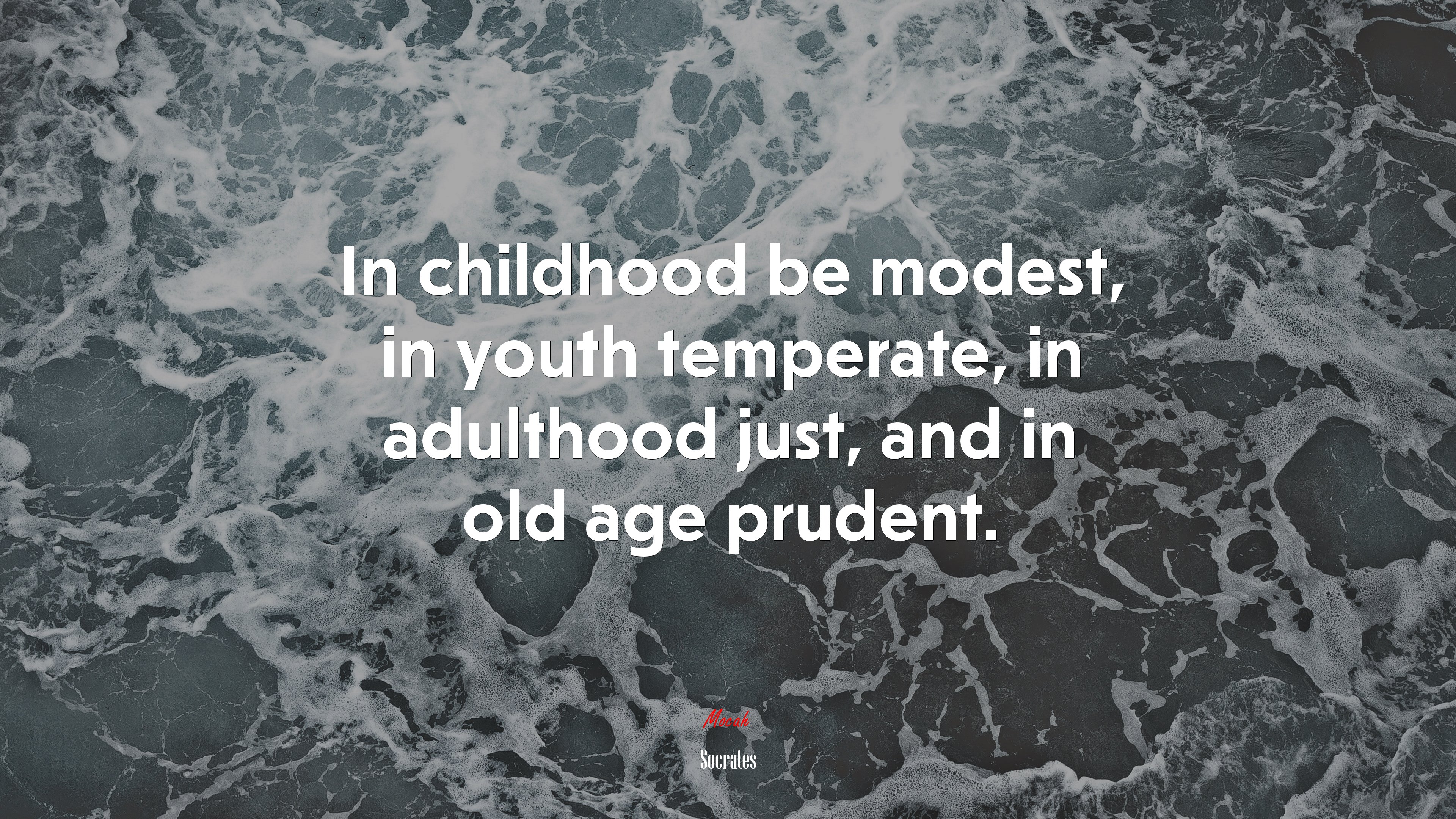 In childhood be modest, in youth temperate, in adulthood just, and in old age prudent. | Socrates quote HD Wallpaper