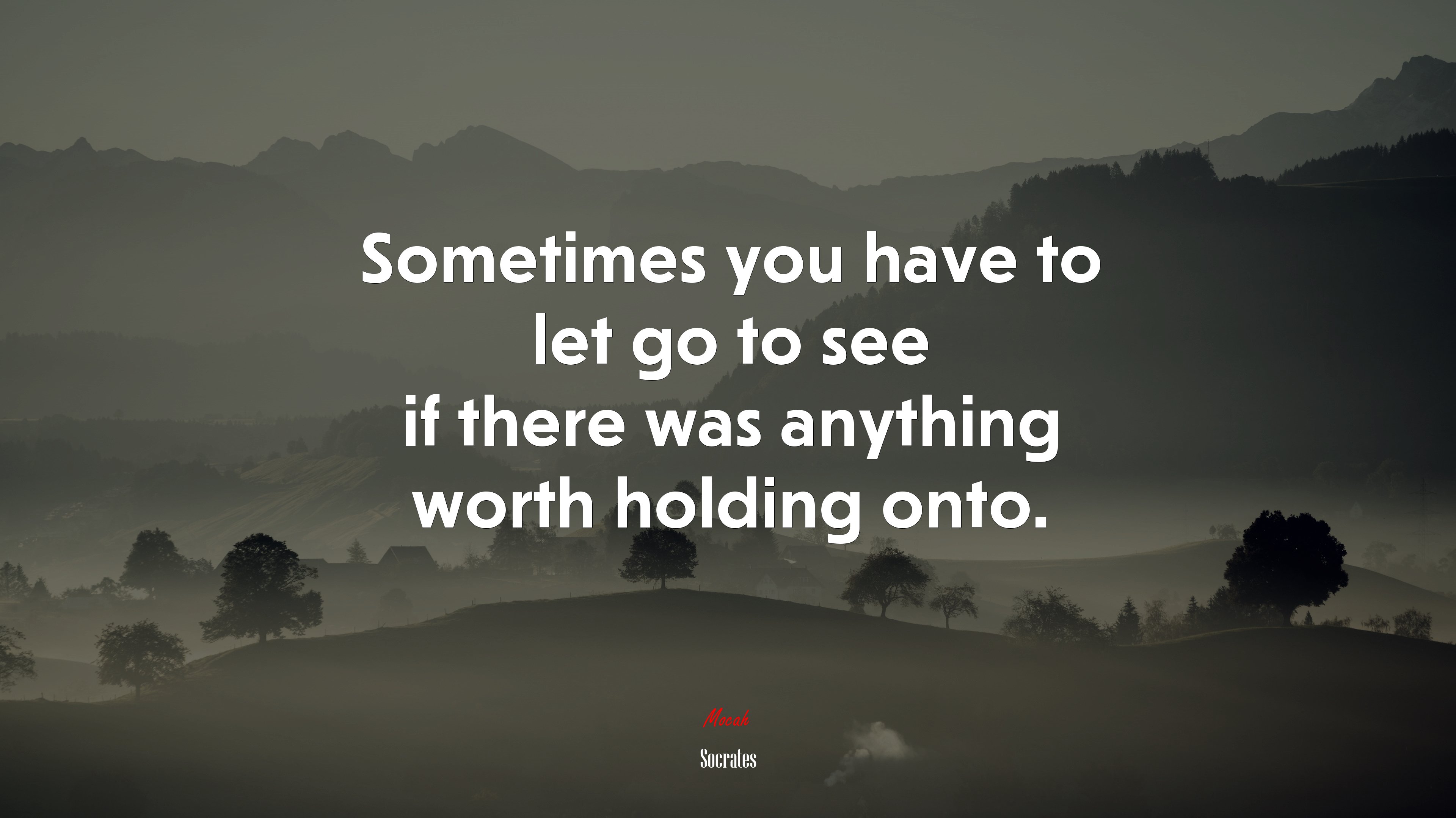 Sometimes you have to let go to see if there was anything worth holding onto. | Socrates quote HD Wallpaper