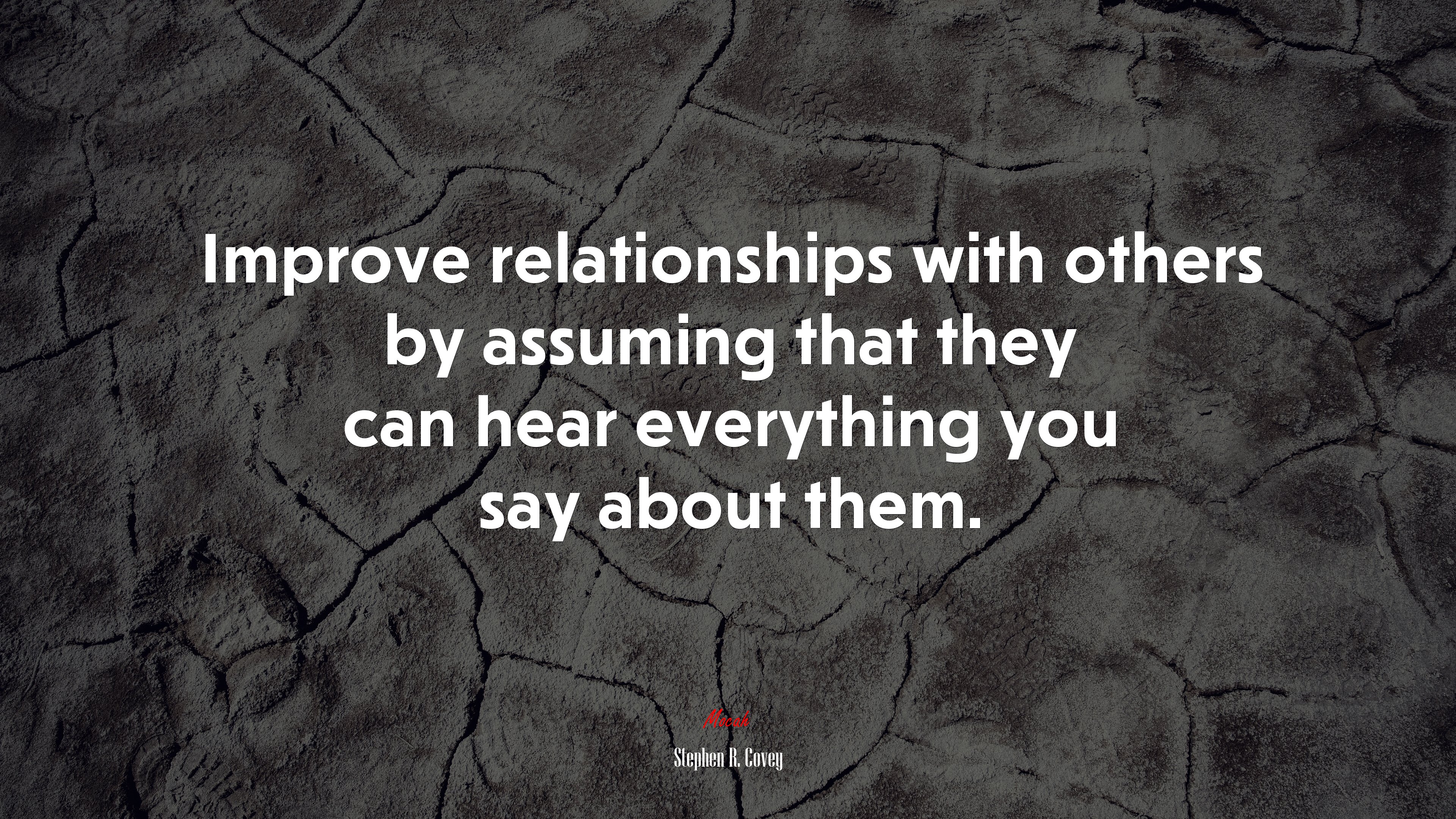 Improve relationships with others by assuming that they can hear everything you say about them. | Stephen R. Covey quote HD Wallpaper