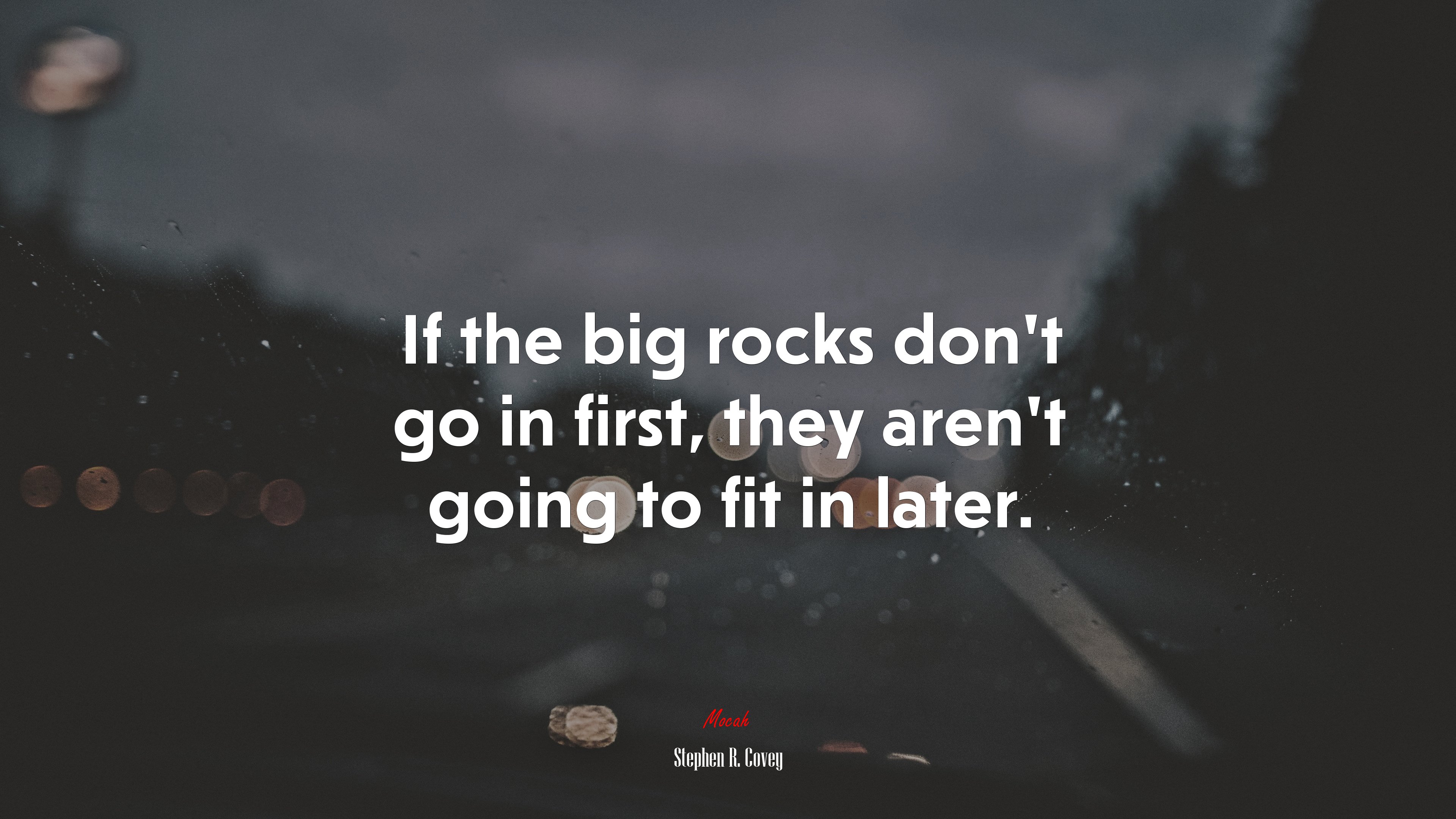 If the big rocks don’t go in first, they aren’t going to fit in later. | Stephen R. Covey quote HD Wallpaper