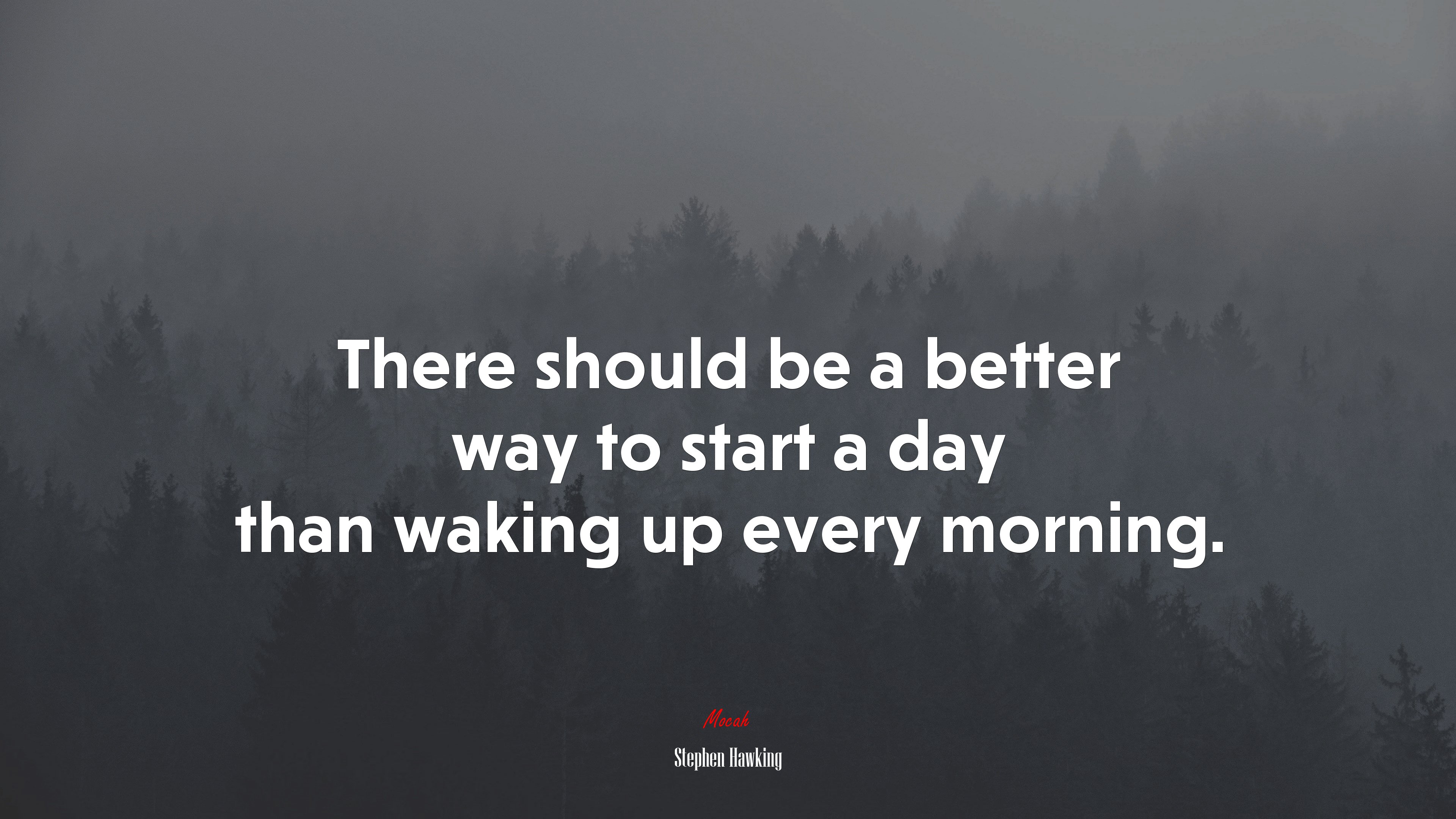 There should be a better way to start a day than waking up every morning. | Stephen Hawking quote HD Wallpaper